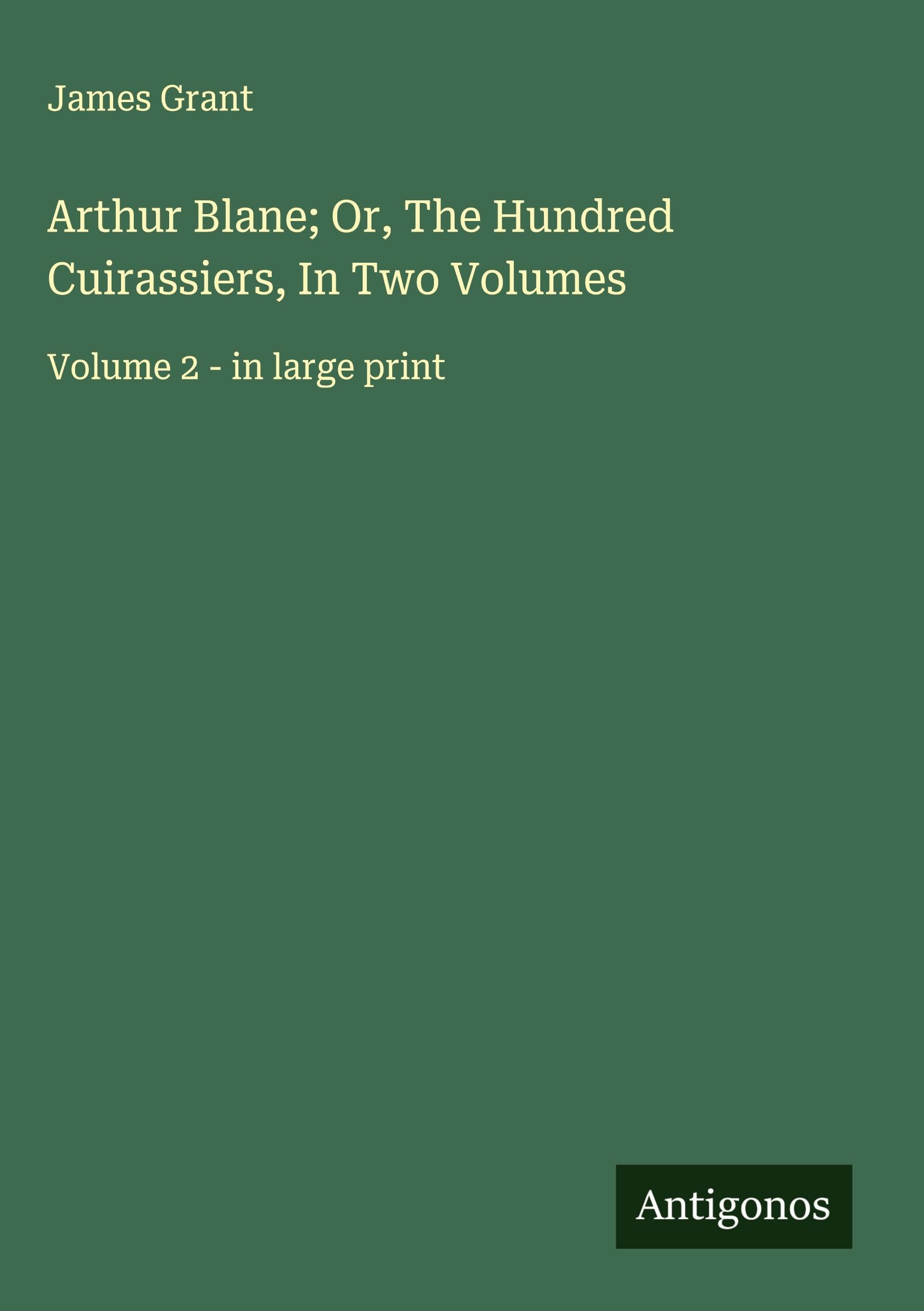 Arthur Blane; Or, The Hundred Cuirassiers, In Two Volumes Classics