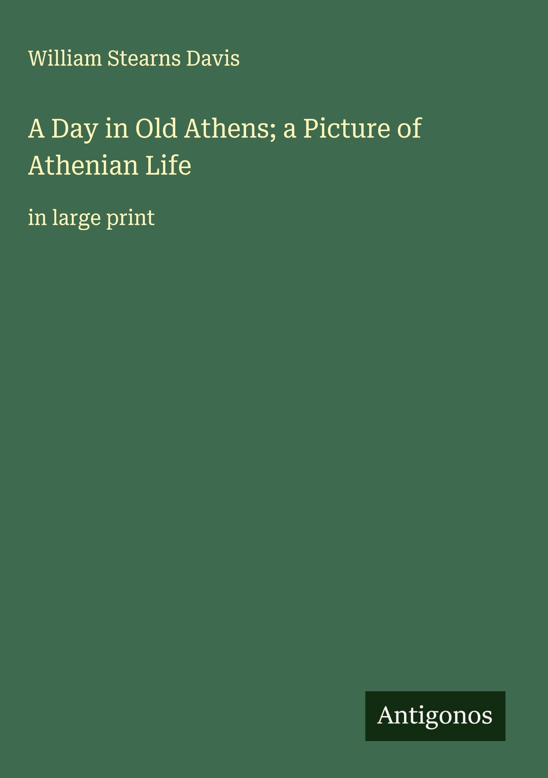 A Day in Old Athens; a Picture of Athenian Life Classics