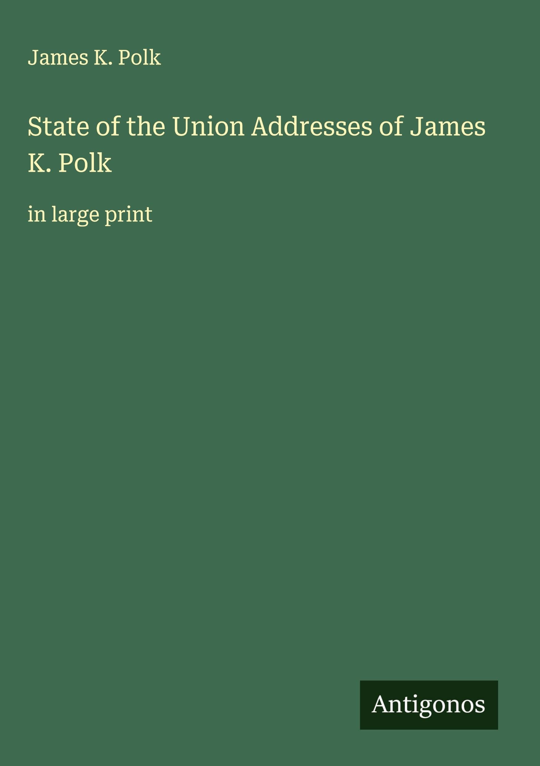 State of the Union Addresses of James K. Polk Classics