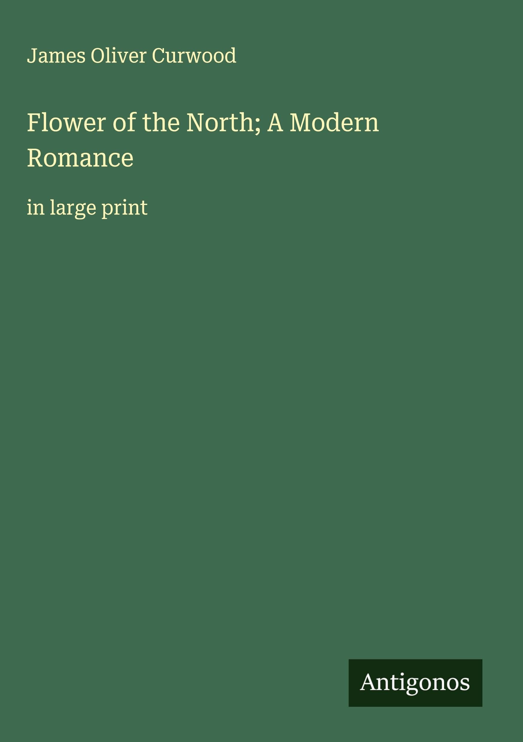 Flower of the North; A Modern Romance Classics