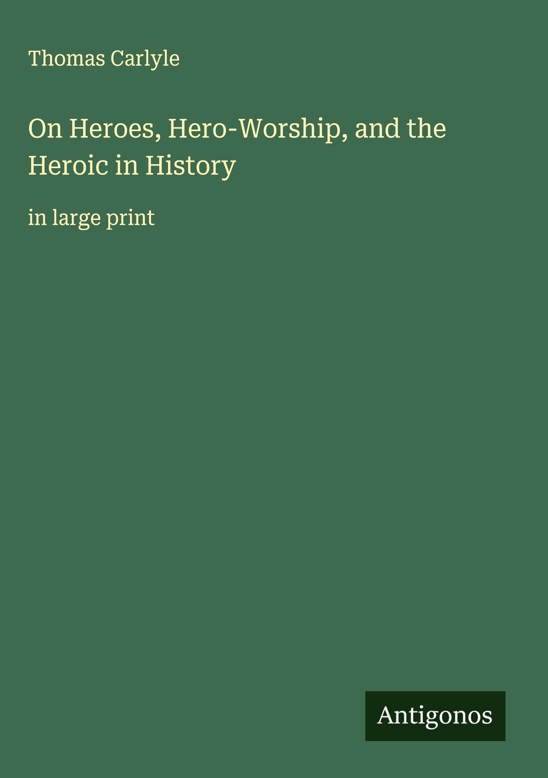 On Heroes, Hero-Worship, and the Heroic in History Classics