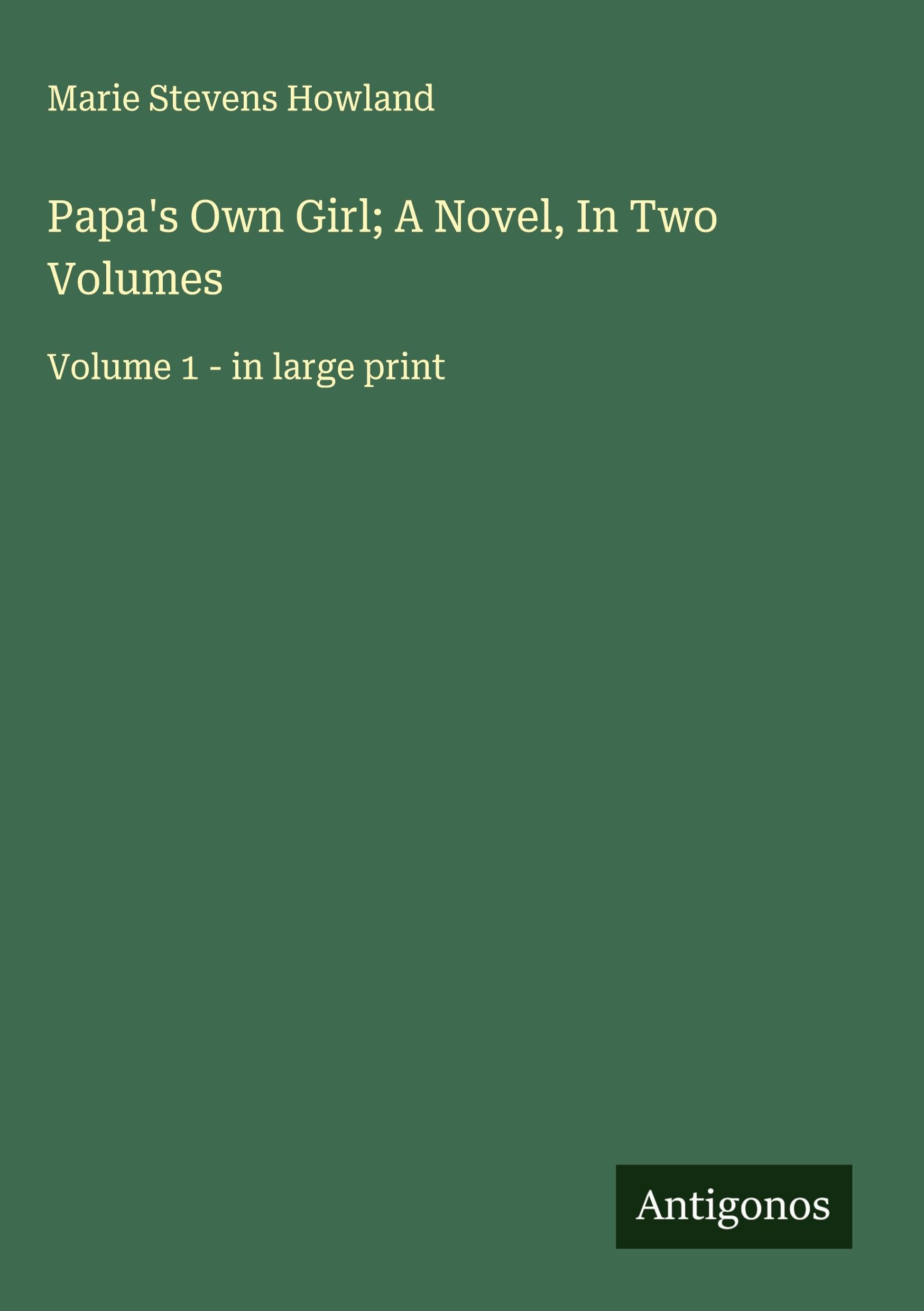 Papa's Own Girl; A Novel, In Two Volumes Classics
