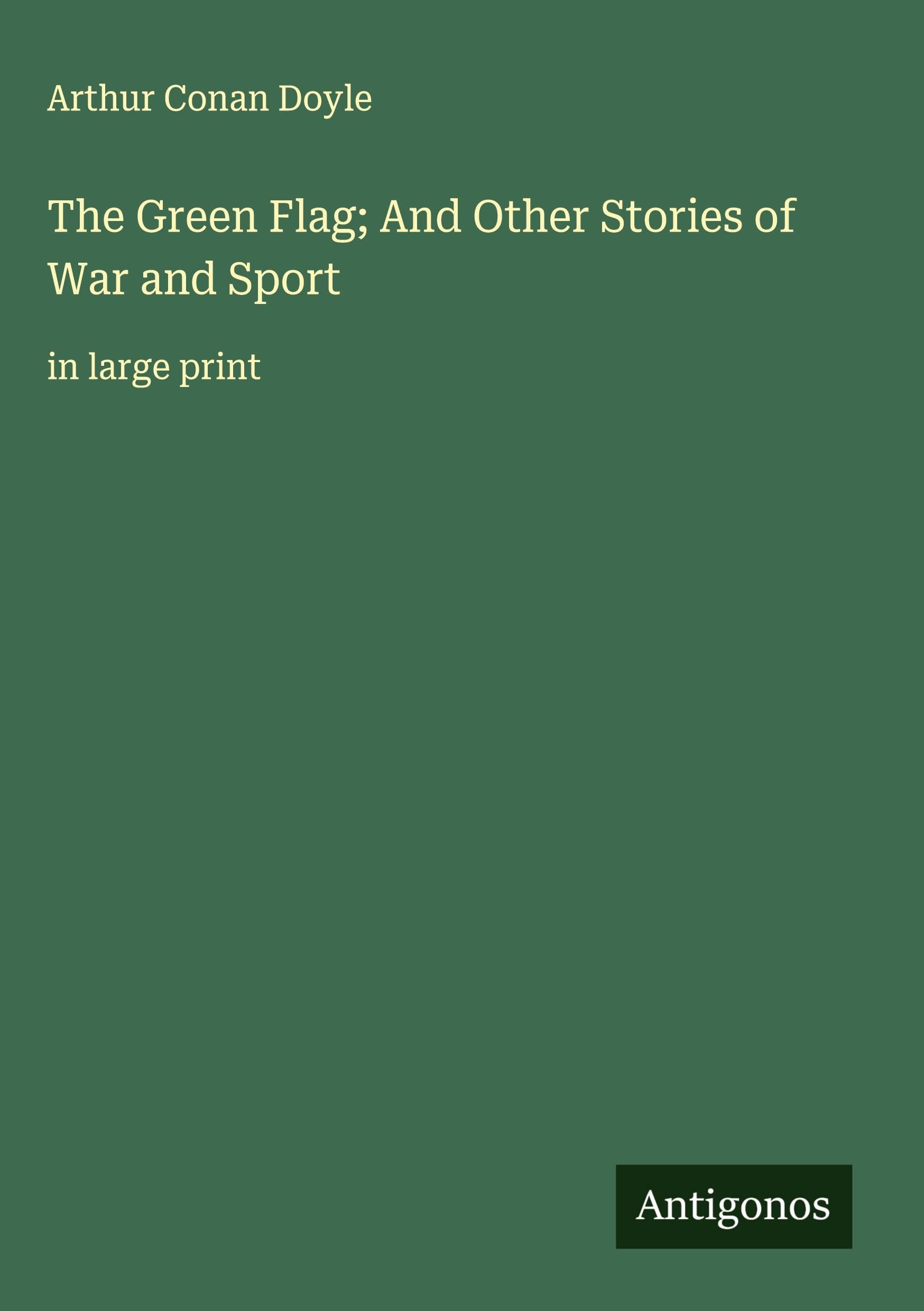 The Green Flag; And Other Stories of War and Sport Classics