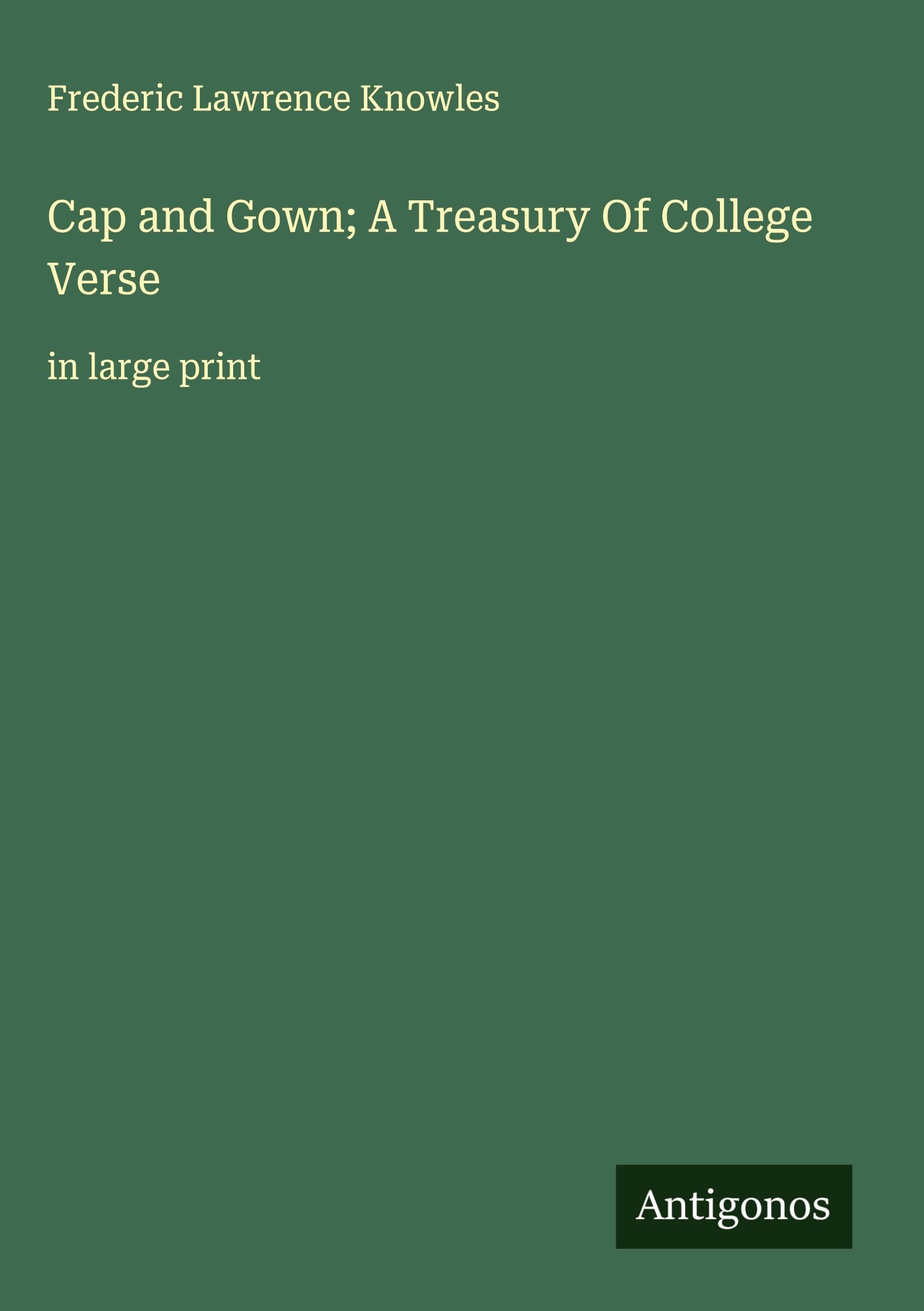 Cap and Gown; A Treasury Of College Verse Classics