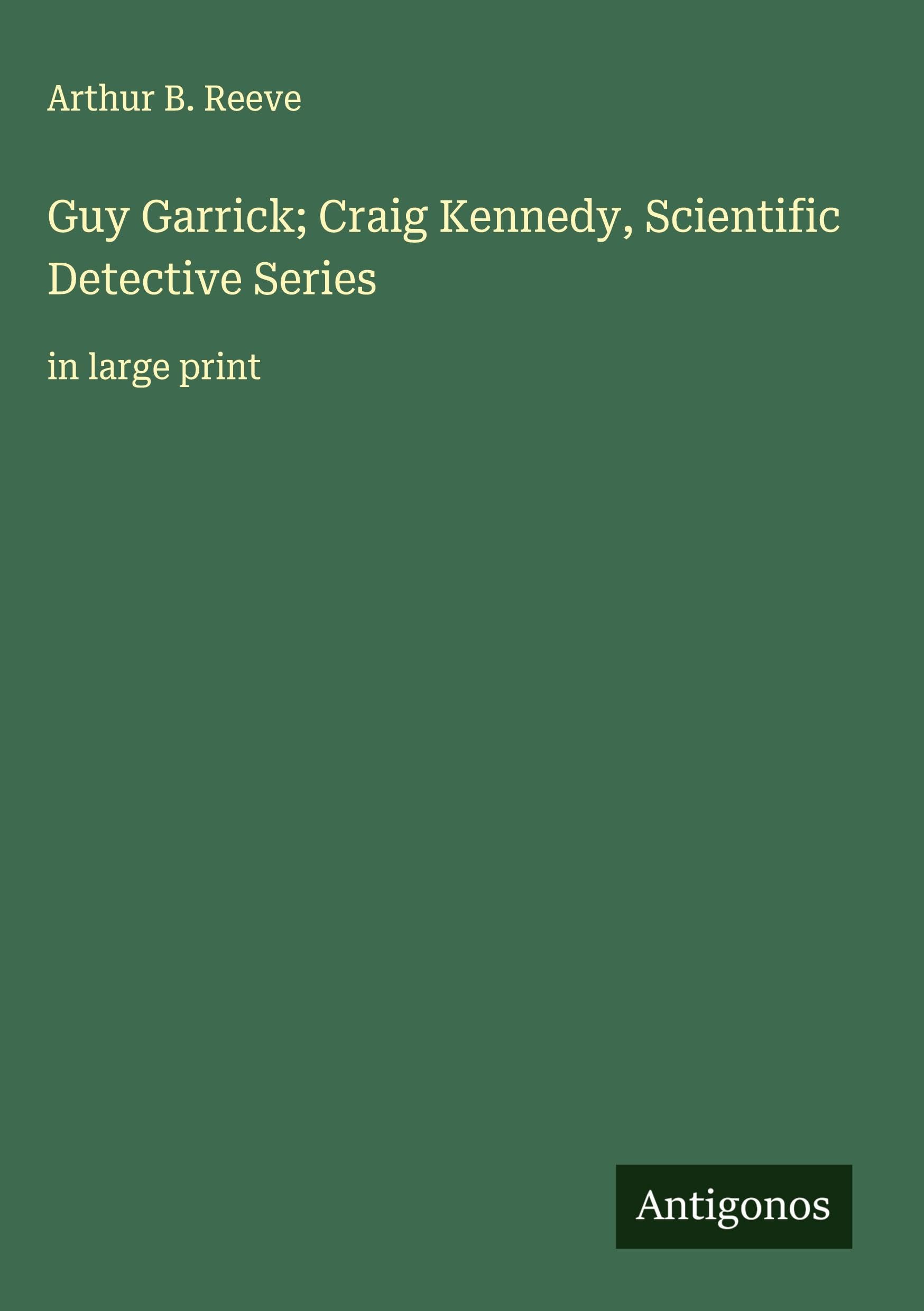 Guy Garrick; Craig Kennedy, Scientific Detective Series Classics