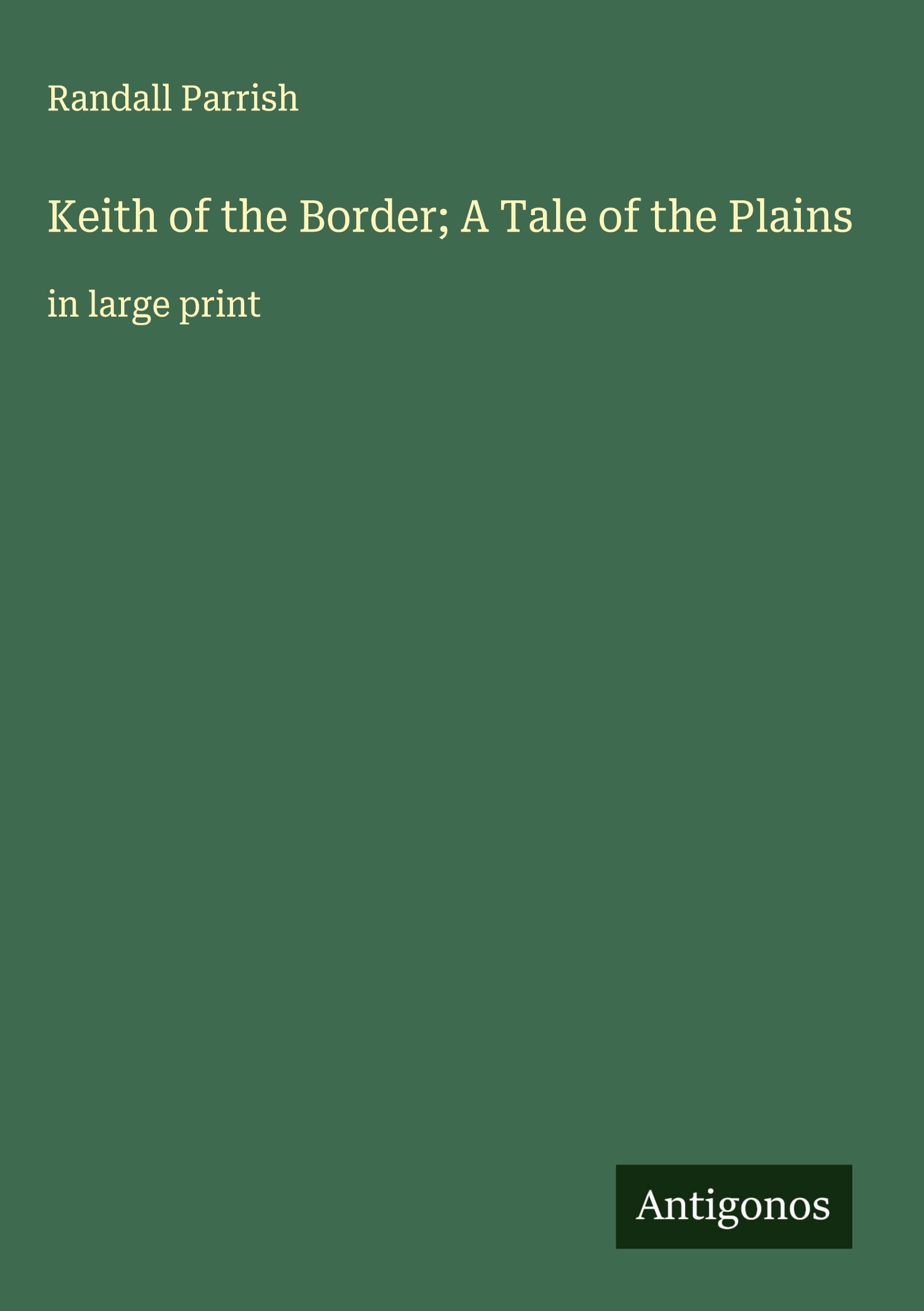 Keith of the Border; A Tale of the Plains Classics