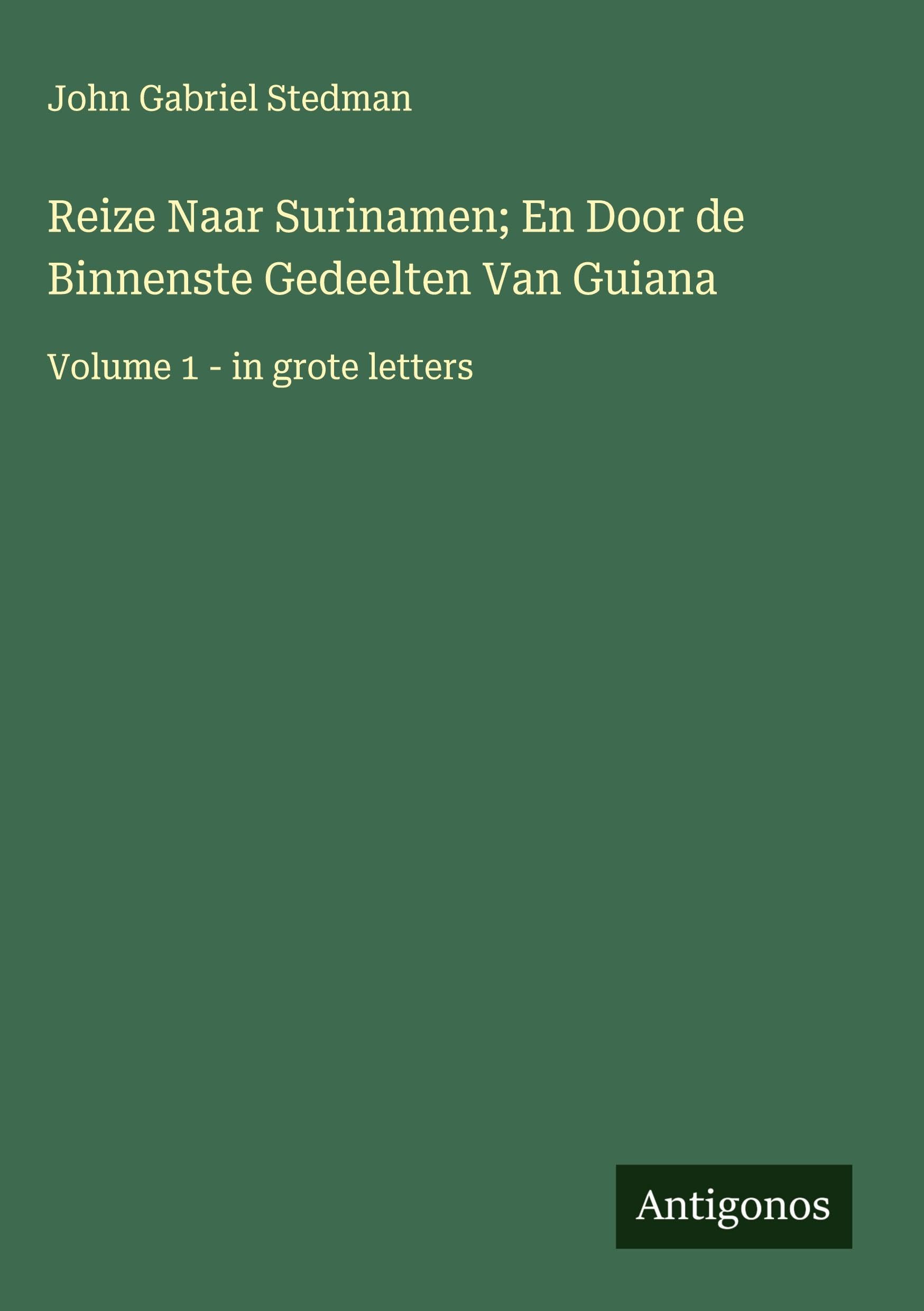 Reize Naar Surinamen; En Door de Binnenste Gedeelten Van Guiana Classics