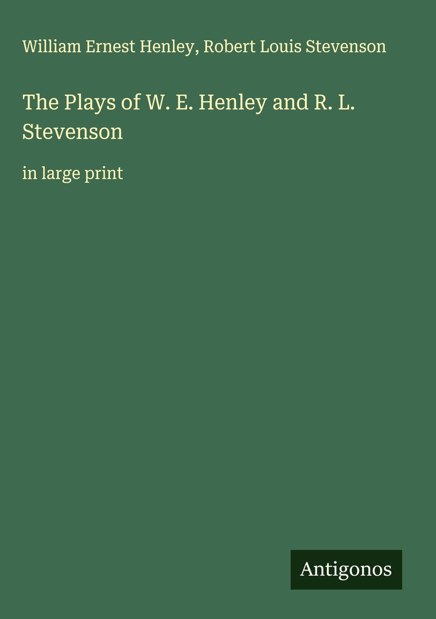 The Plays of W. E. Henley and R. L. Stevenson Classics