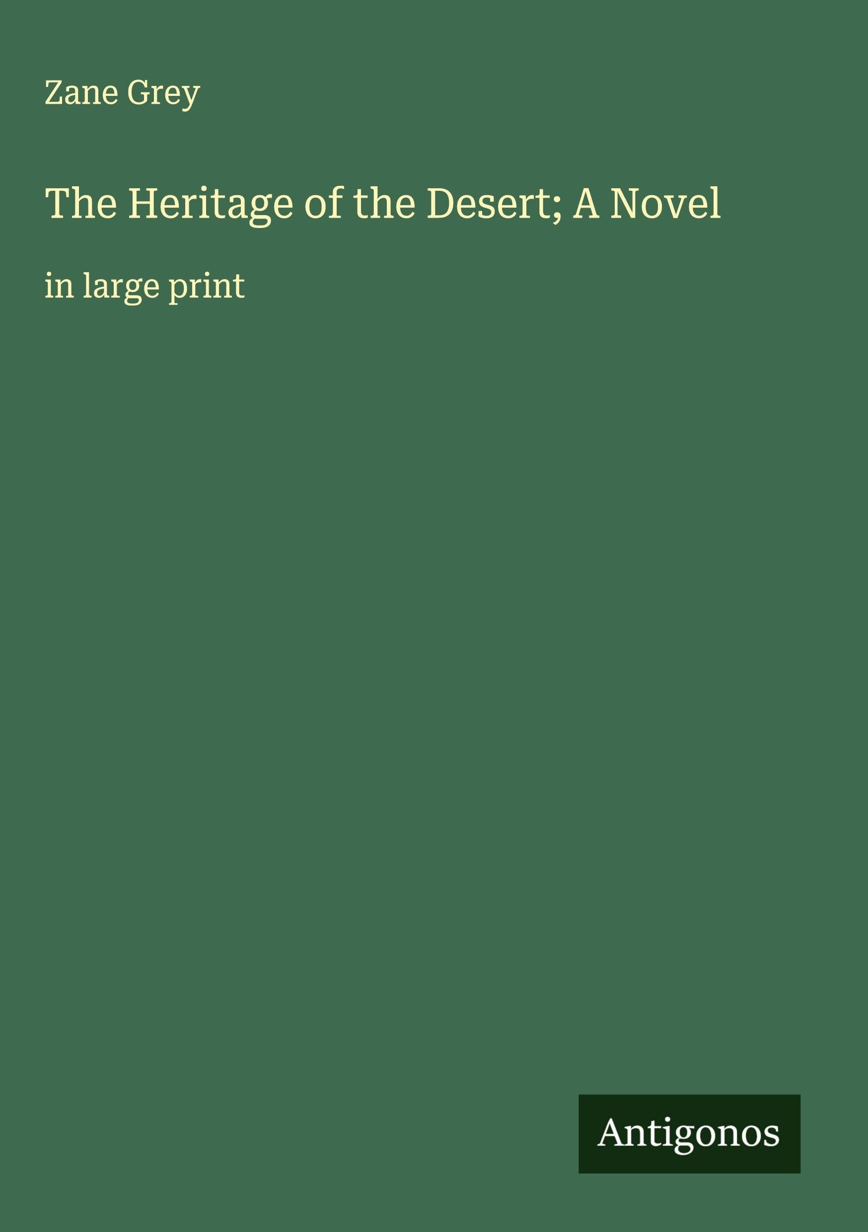 The Heritage of the Desert; A Novel Classics