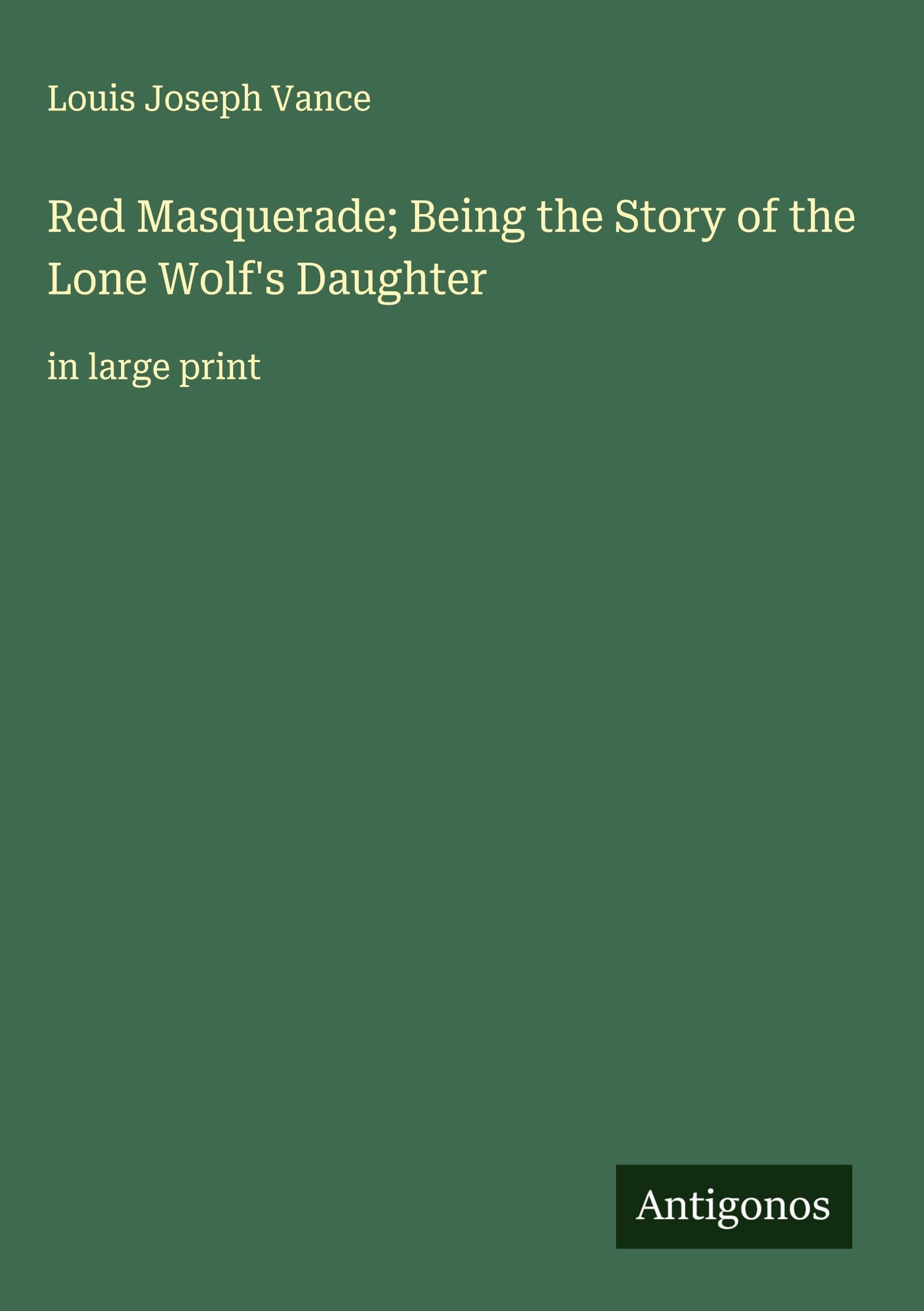 Red Masquerade; Being the Story of the Lone Wolf's Daughter Classics
