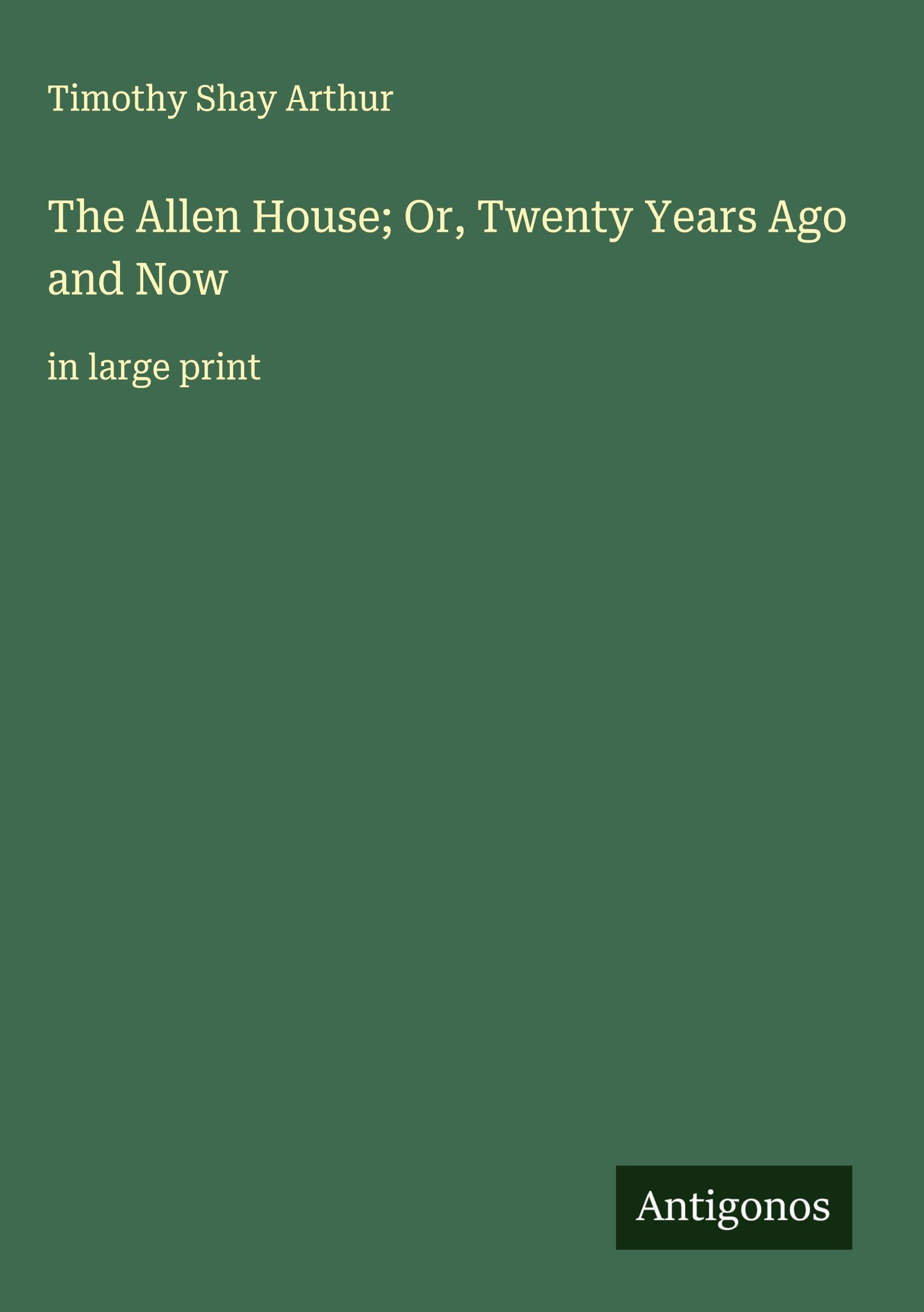 The Allen House; Or, Twenty Years Ago and Now Classics