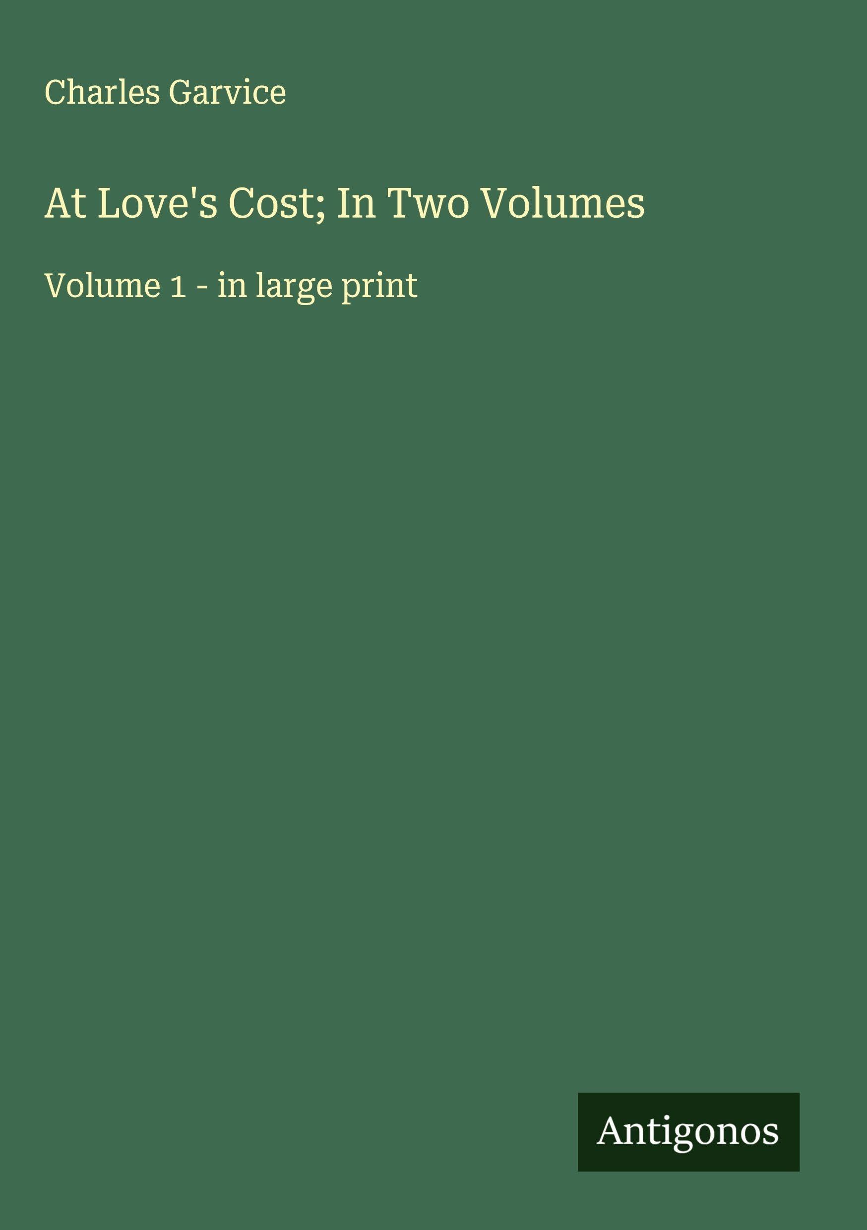 At Love's Cost; In Two Volumes Classics