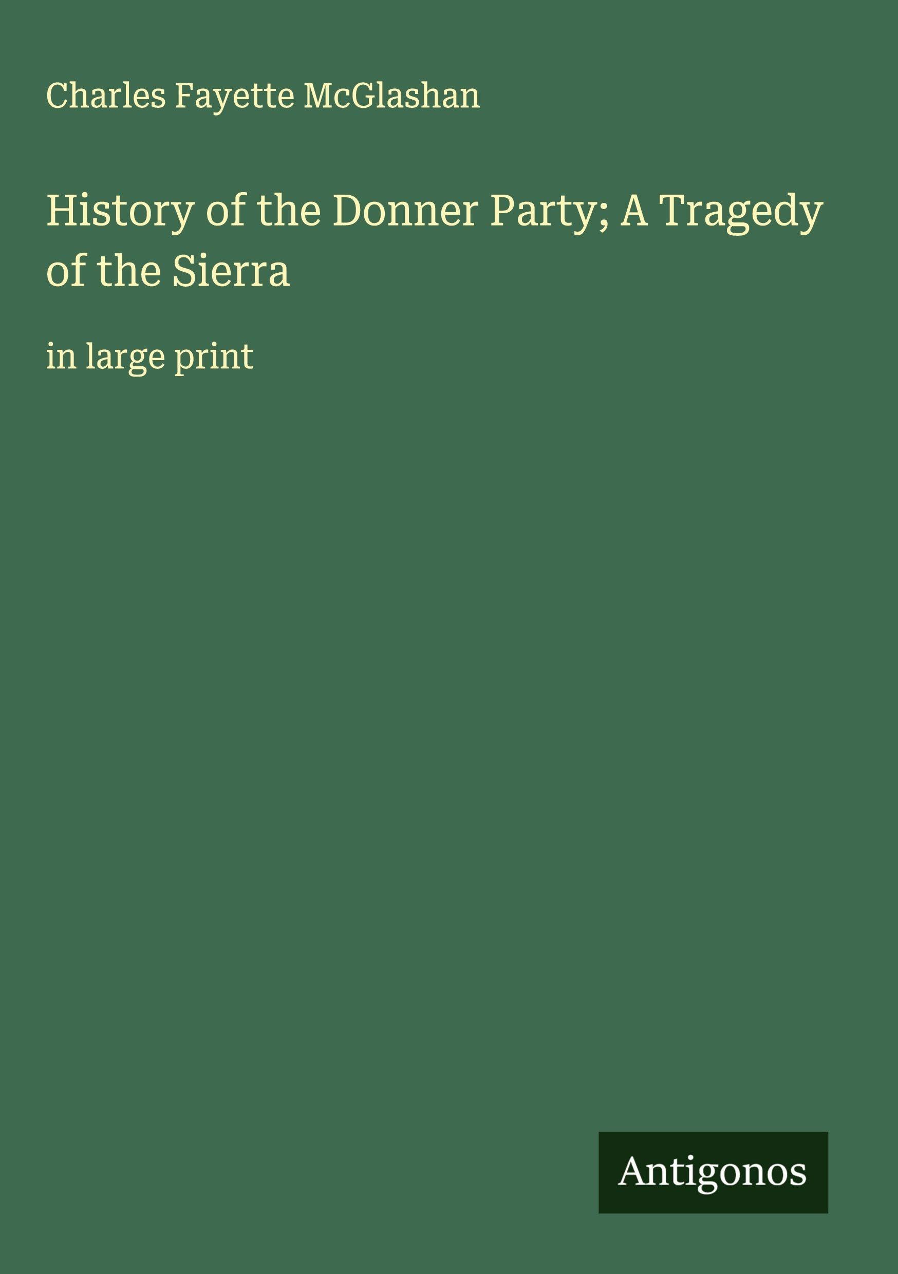 History of the Donner Party; A Tragedy of the Sierra Classics