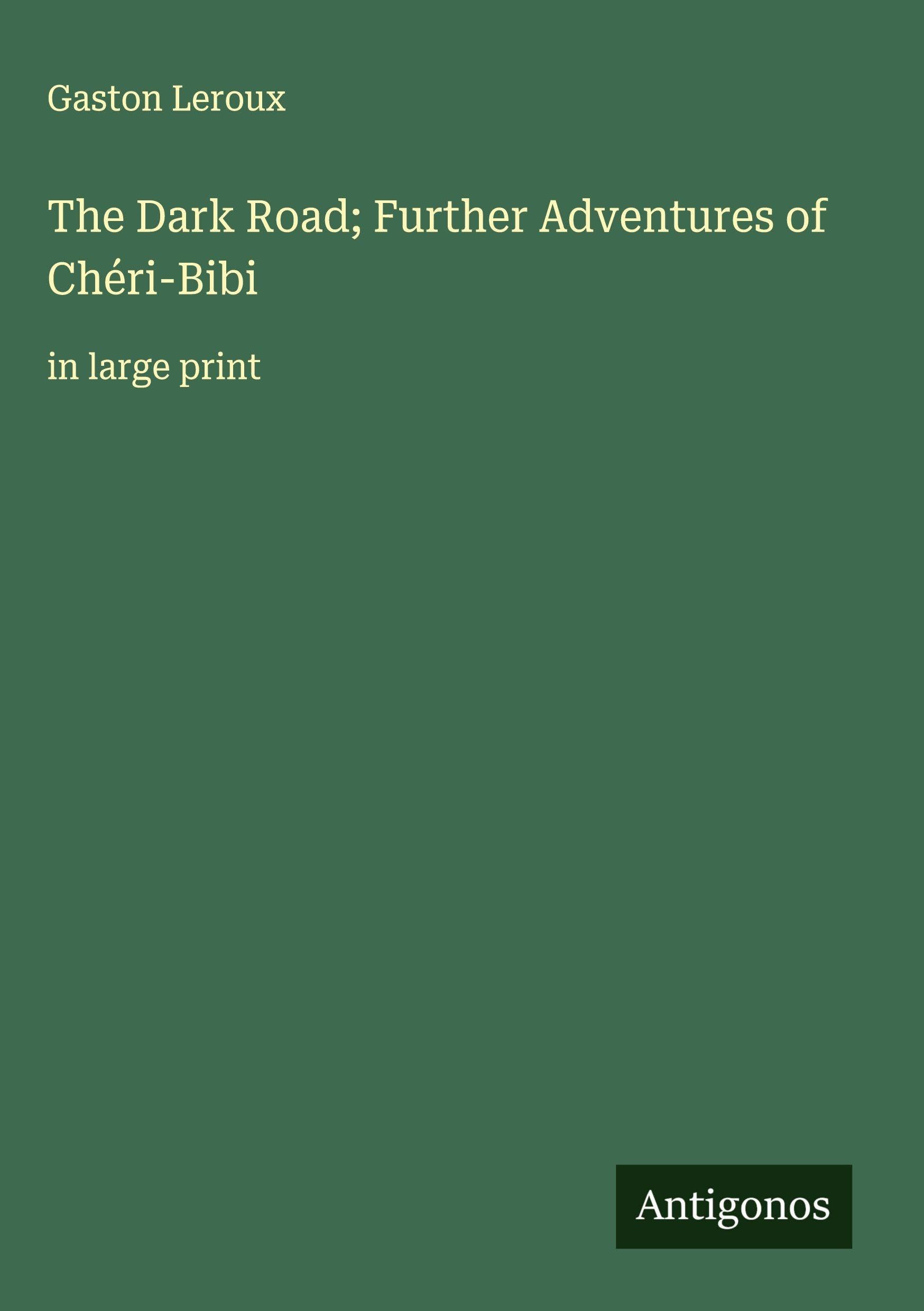 The Dark Road; Further Adventures of Chéri-Bibi Classics