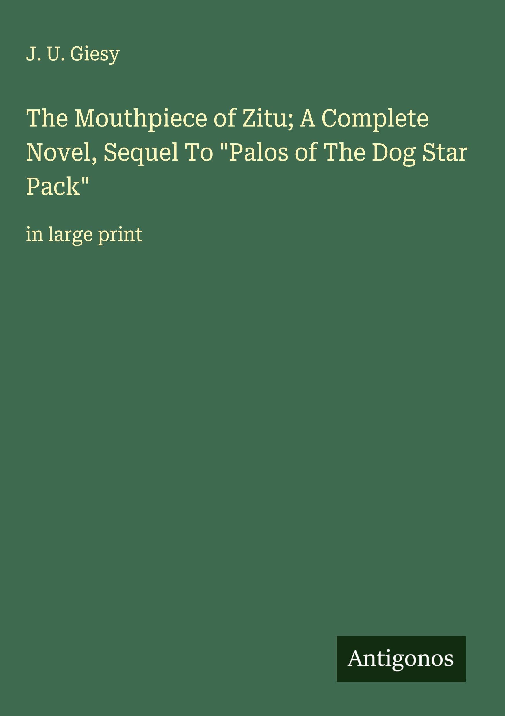 The Mouthpiece of Zitu; A Complete Novel, Sequel To "Palos of The Dog Star Pack" Classics
