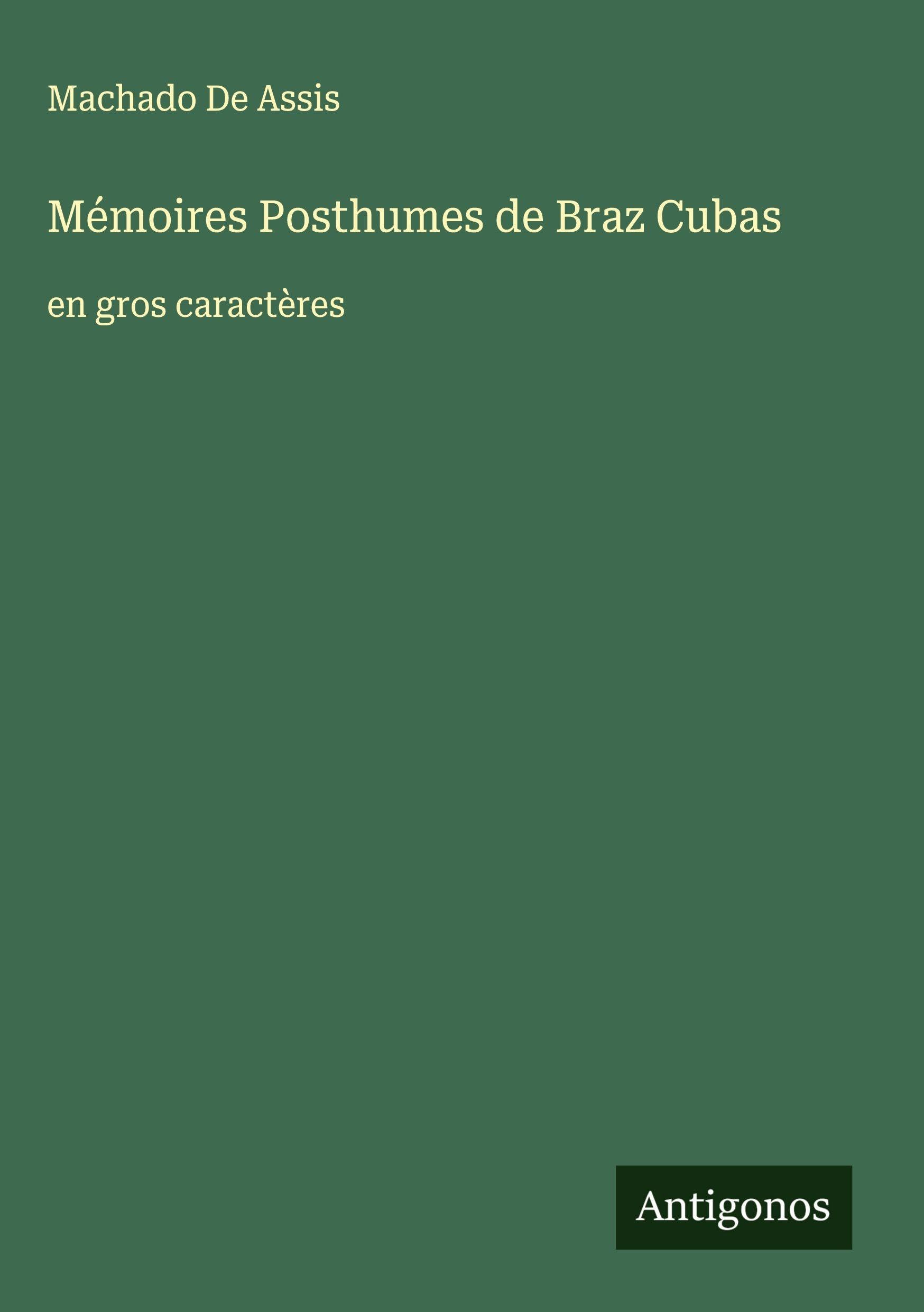 Mémoires Posthumes de Braz Cubas: en gros caractères Classics