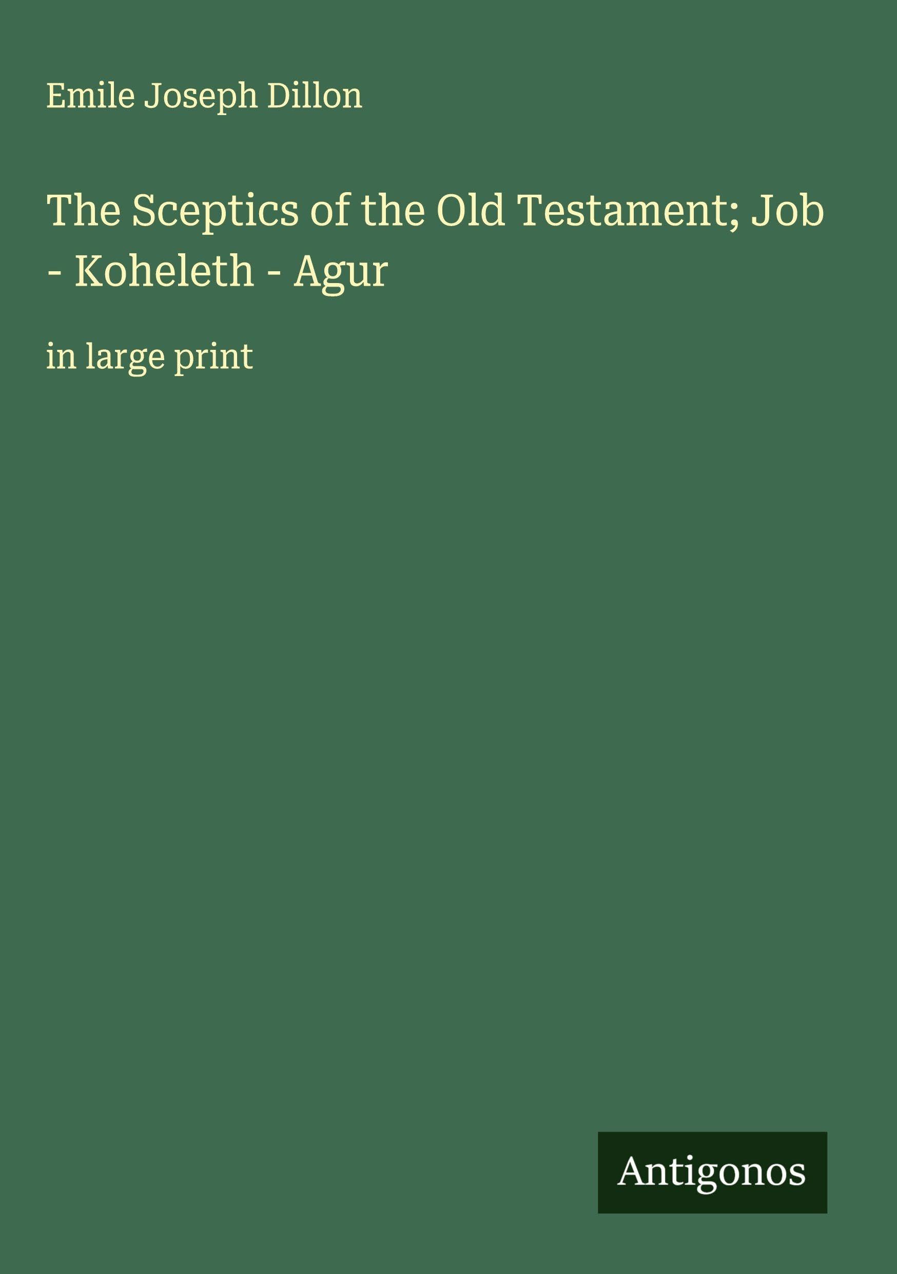 The Sceptics of the Old Testament; Job - Koheleth - Agur Classics