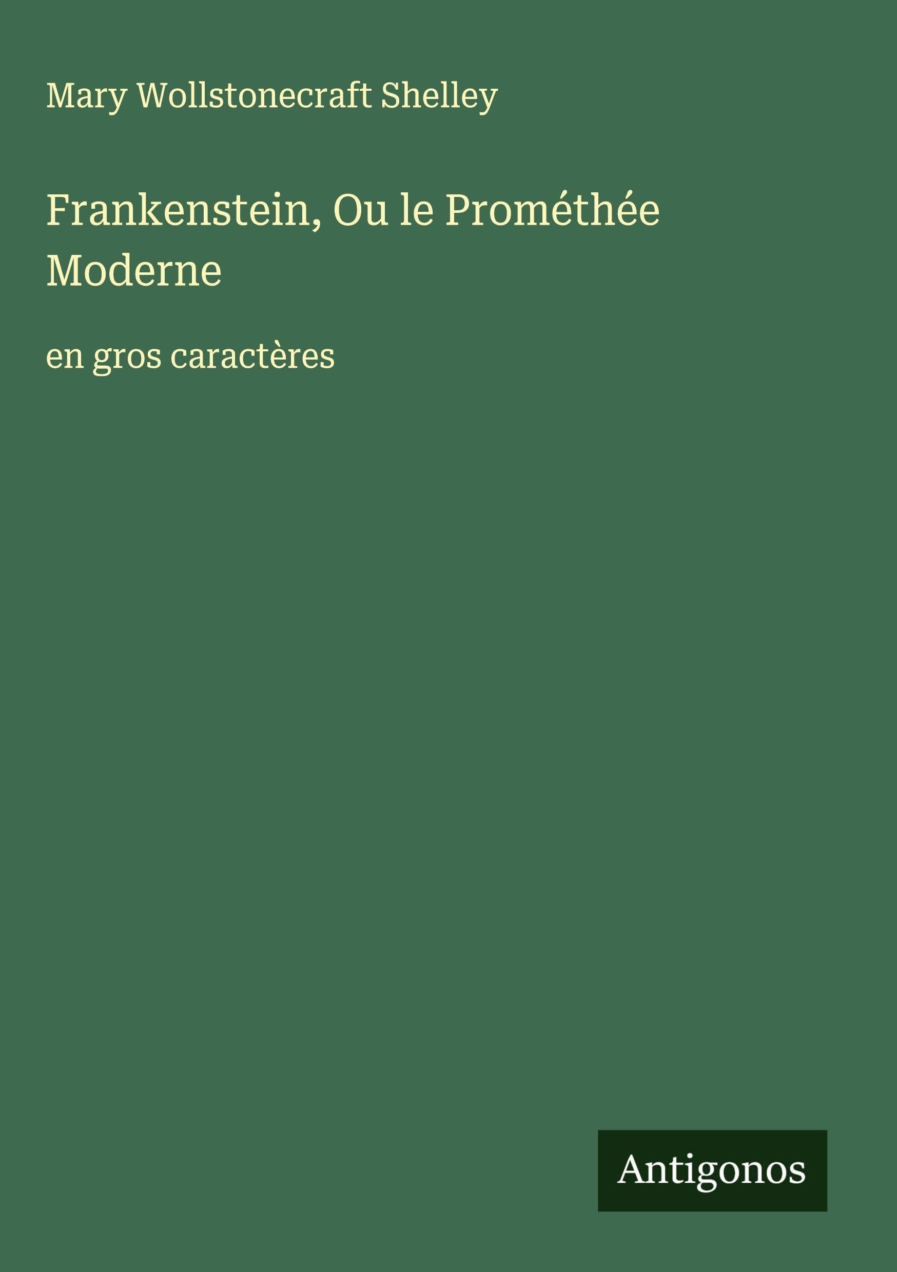 Frankenstein, Ou le Prométhée Moderne: en gros caractères Classics