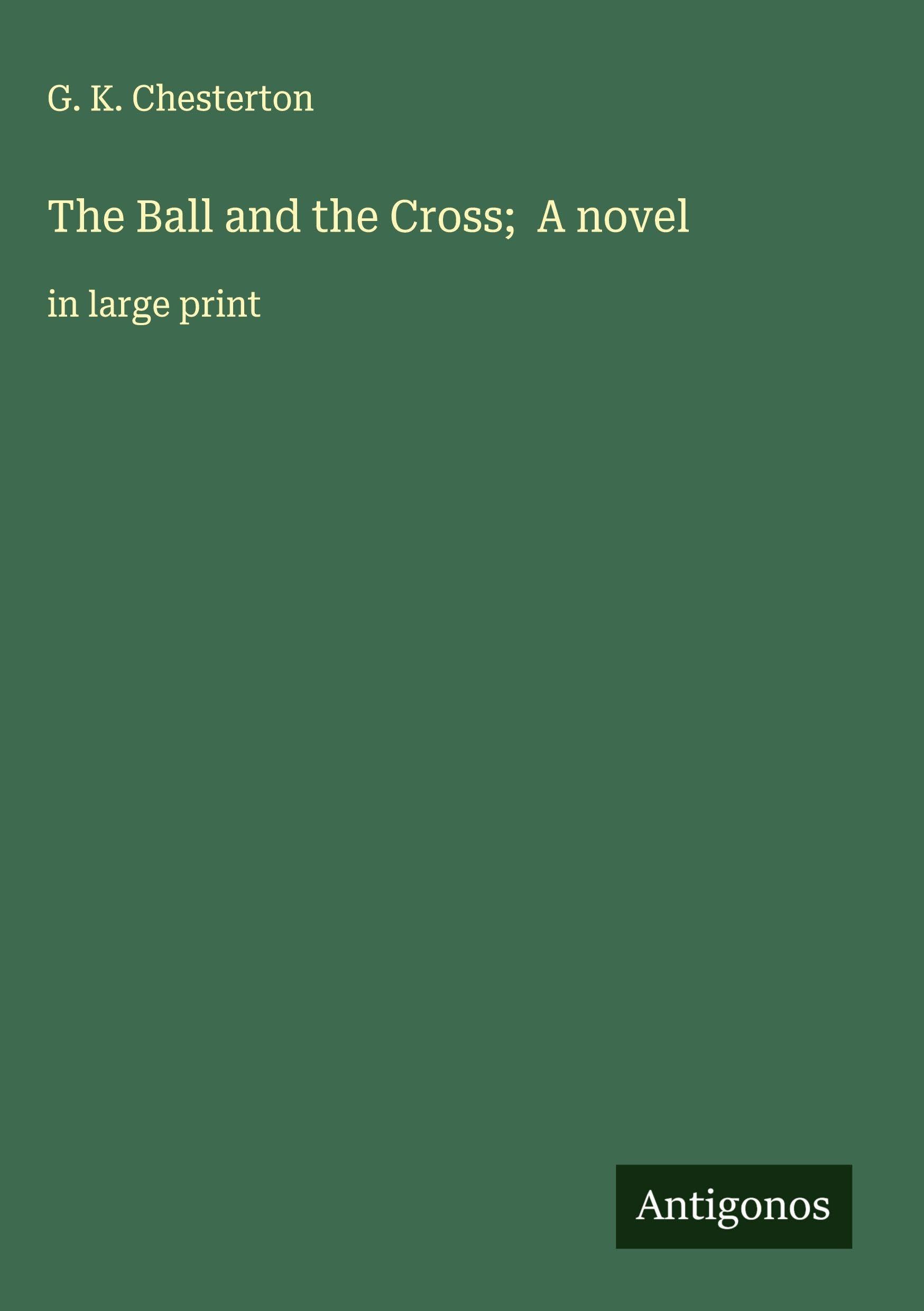 The Ball and the Cross;  A novel Classics