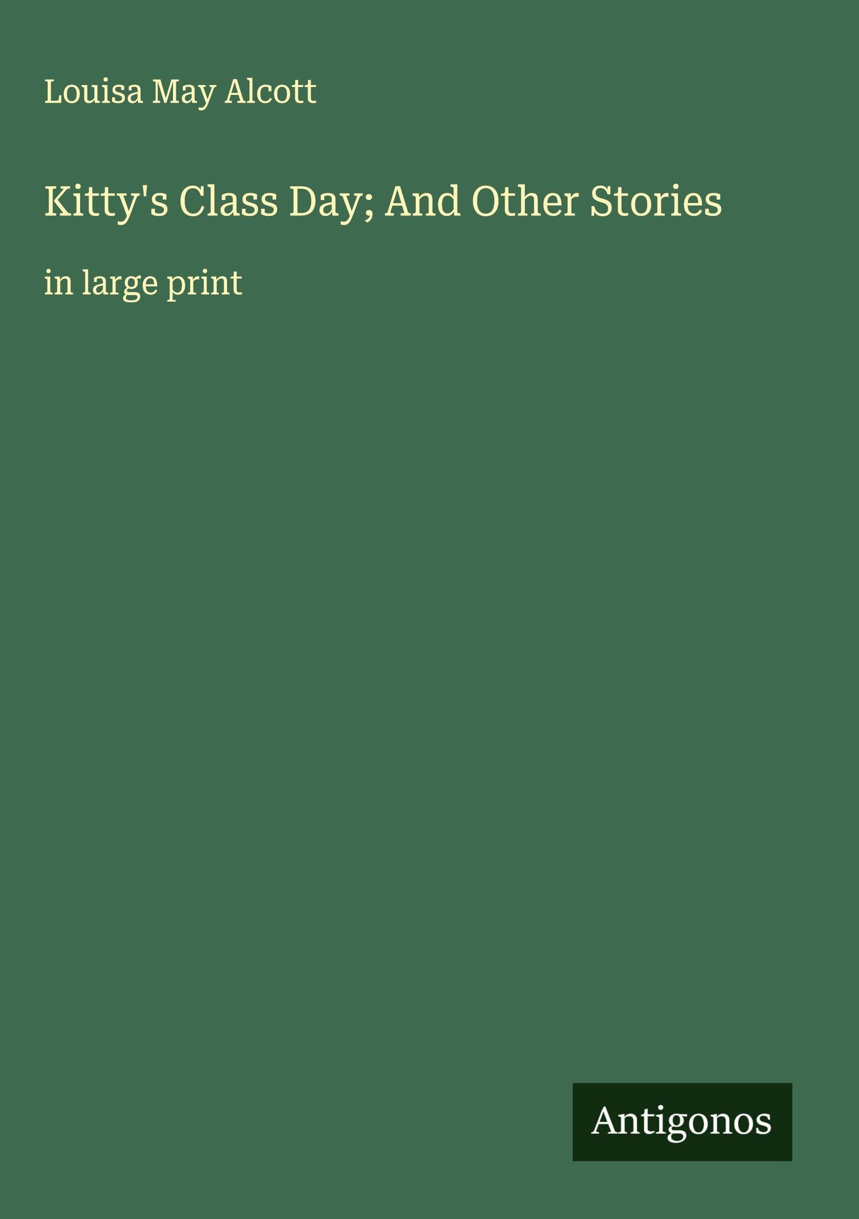 Kitty's Class Day; And Other Stories Classics