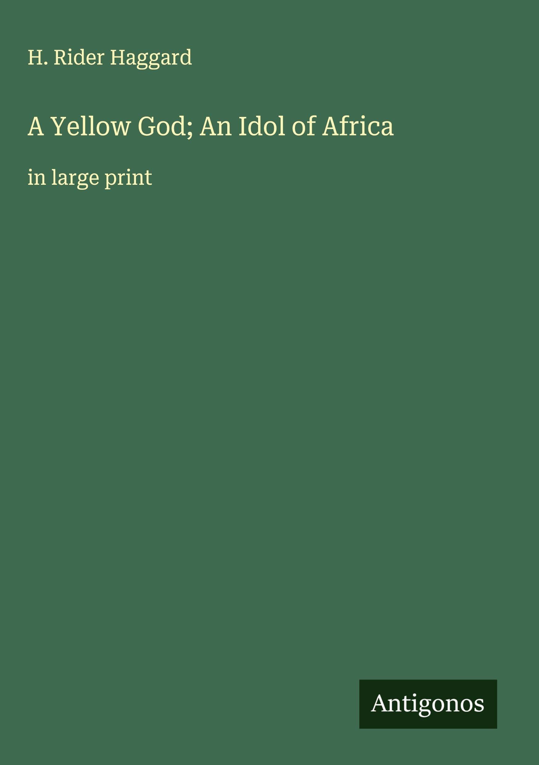 A Yellow God; An Idol of Africa Classics
