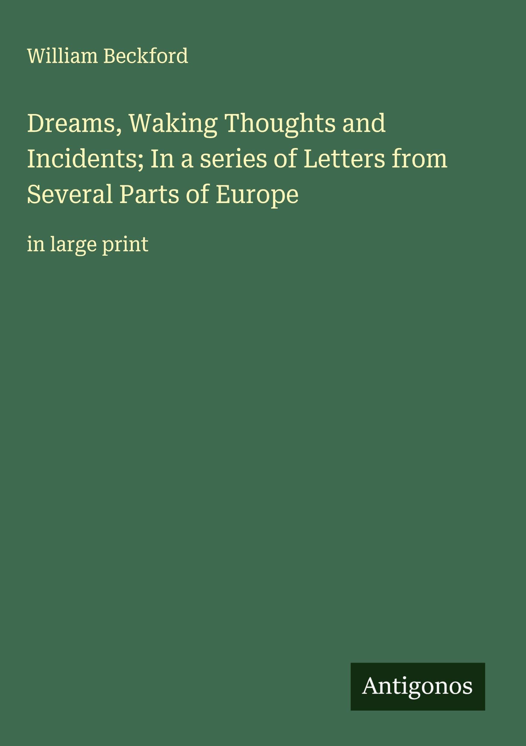 Dreams, Waking Thoughts and Incidents; In a series of Letters from Several Parts of Europe Classics