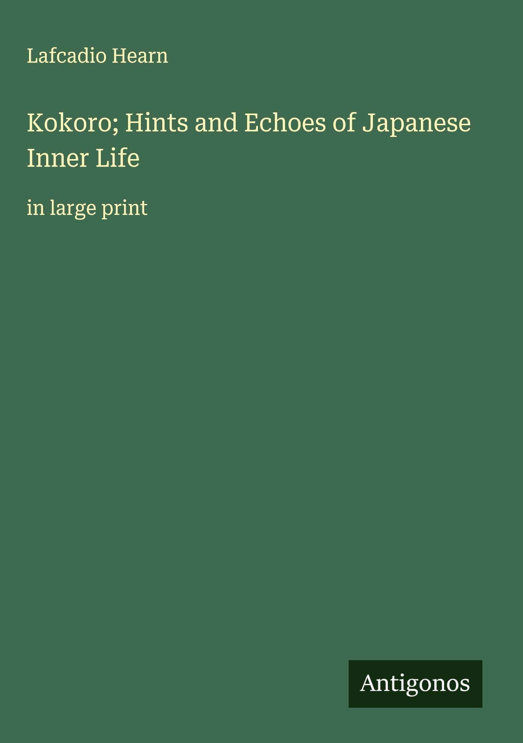 Kokoro; Hints and Echoes of Japanese Inner Life Classics