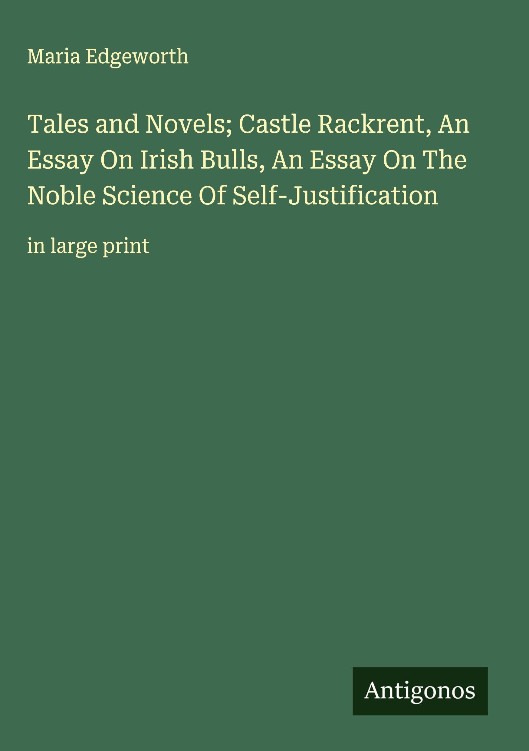 Tales and Novels; Castle Rackrent, An Essay On Irish Bulls, An Essay On The Noble Science Of Self-Justification Classics