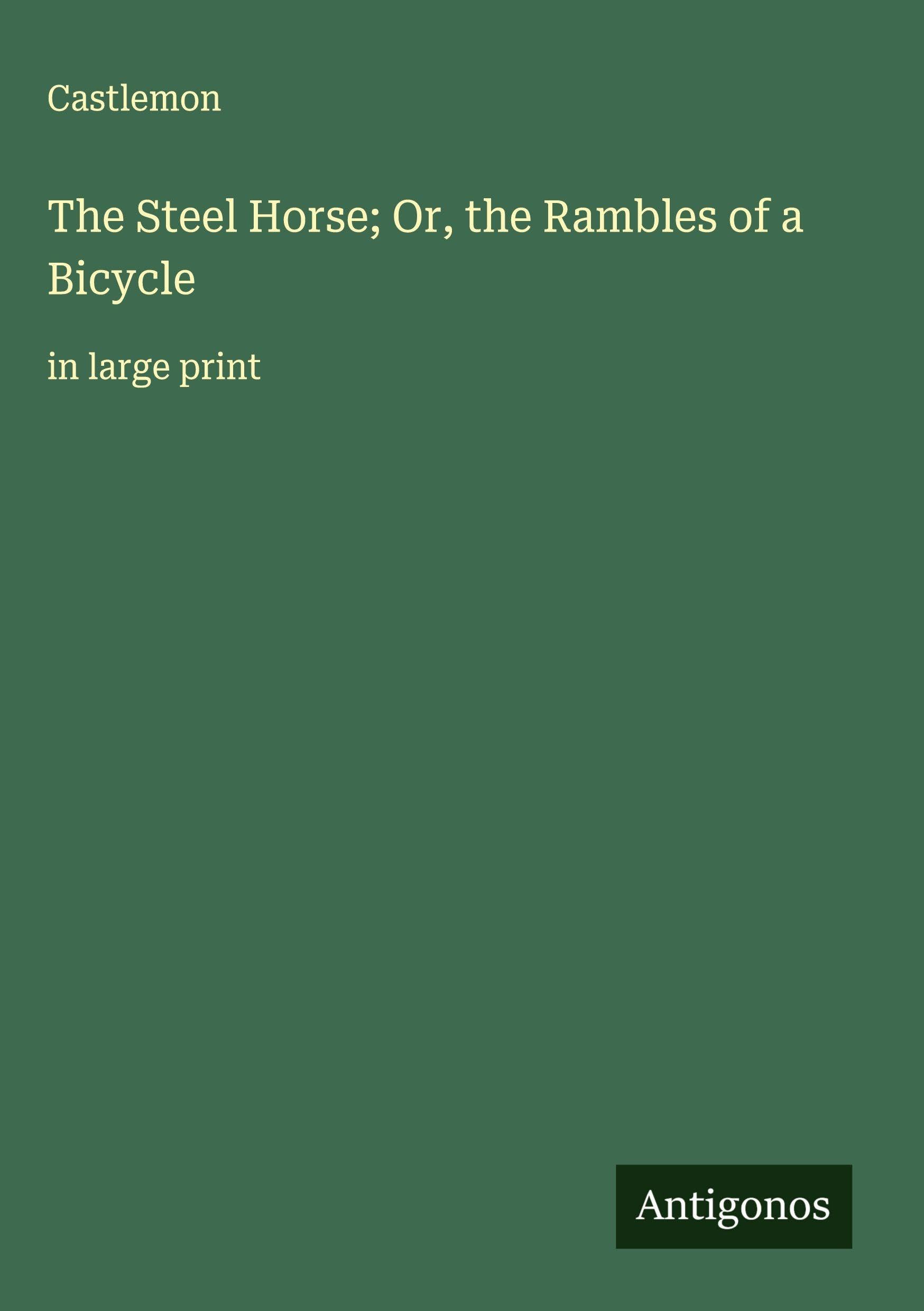 The Steel Horse; Or, the Rambles of a Bicycle Classics