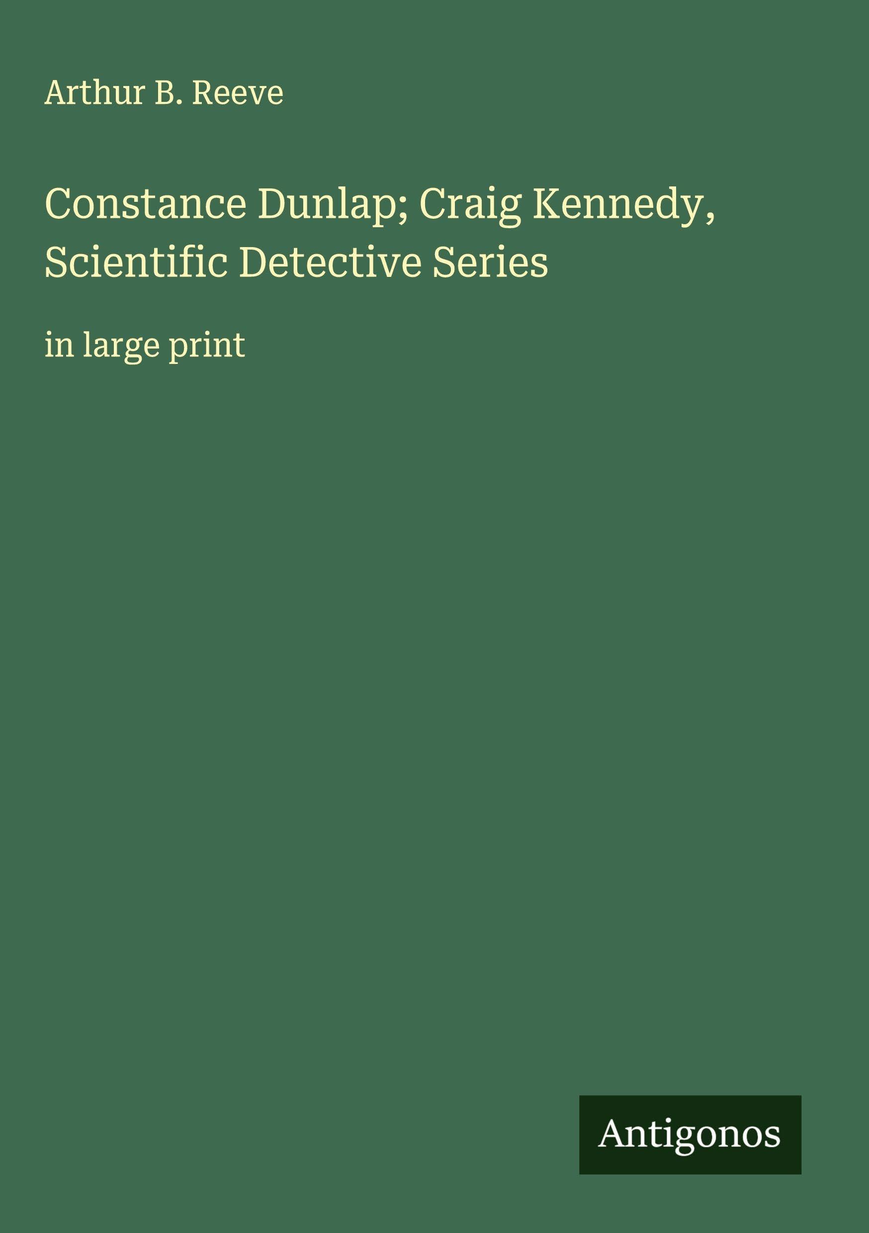Constance Dunlap; Craig Kennedy, Scientific Detective Series Classics