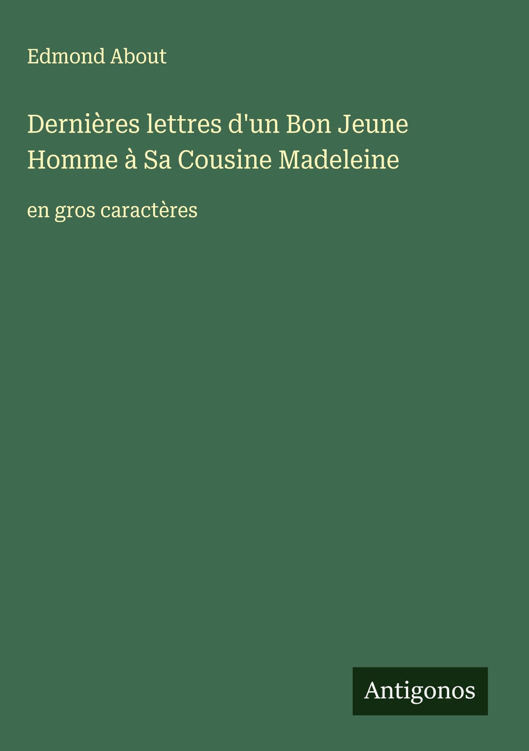 Dernières lettres d'un Bon Jeune Homme à Sa Cousine Madeleine: en gros caractères Classics