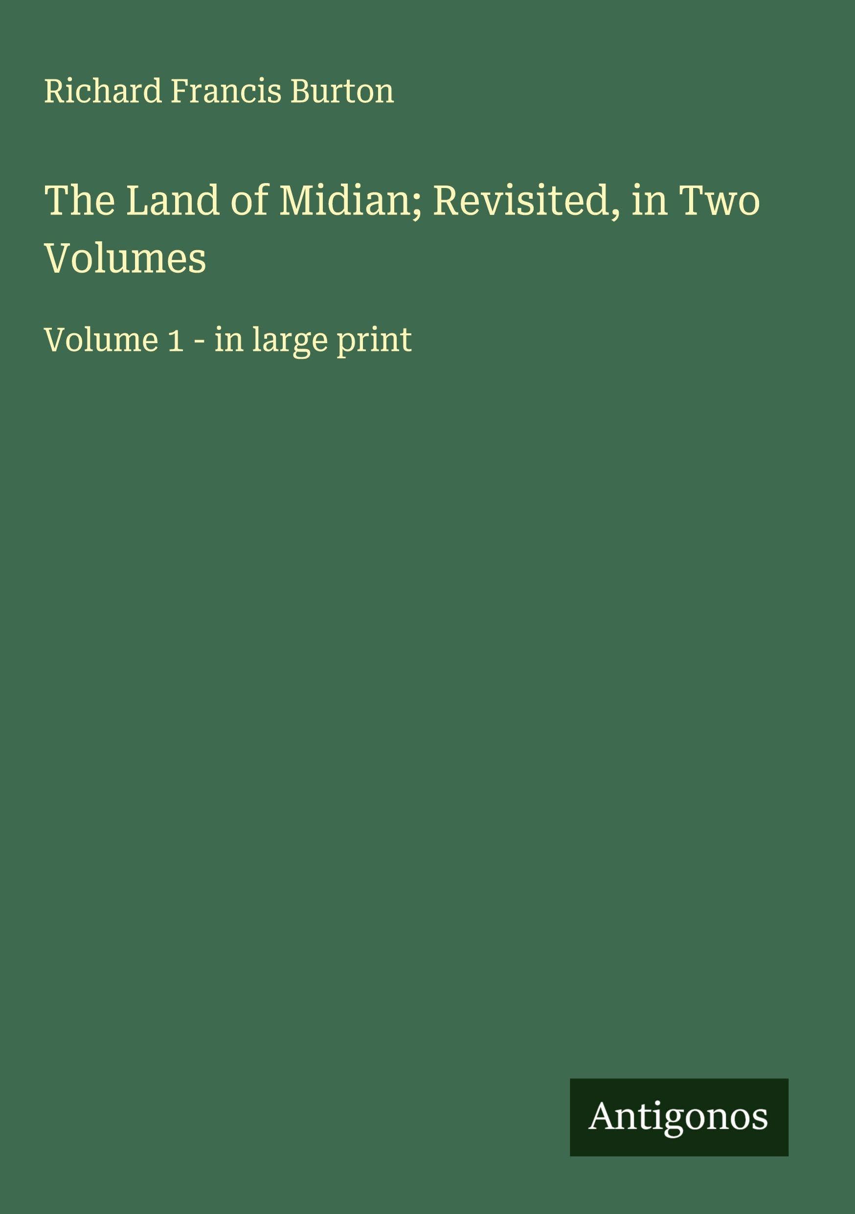 The Land of Midian; Revisited, in Two Volumes Classics