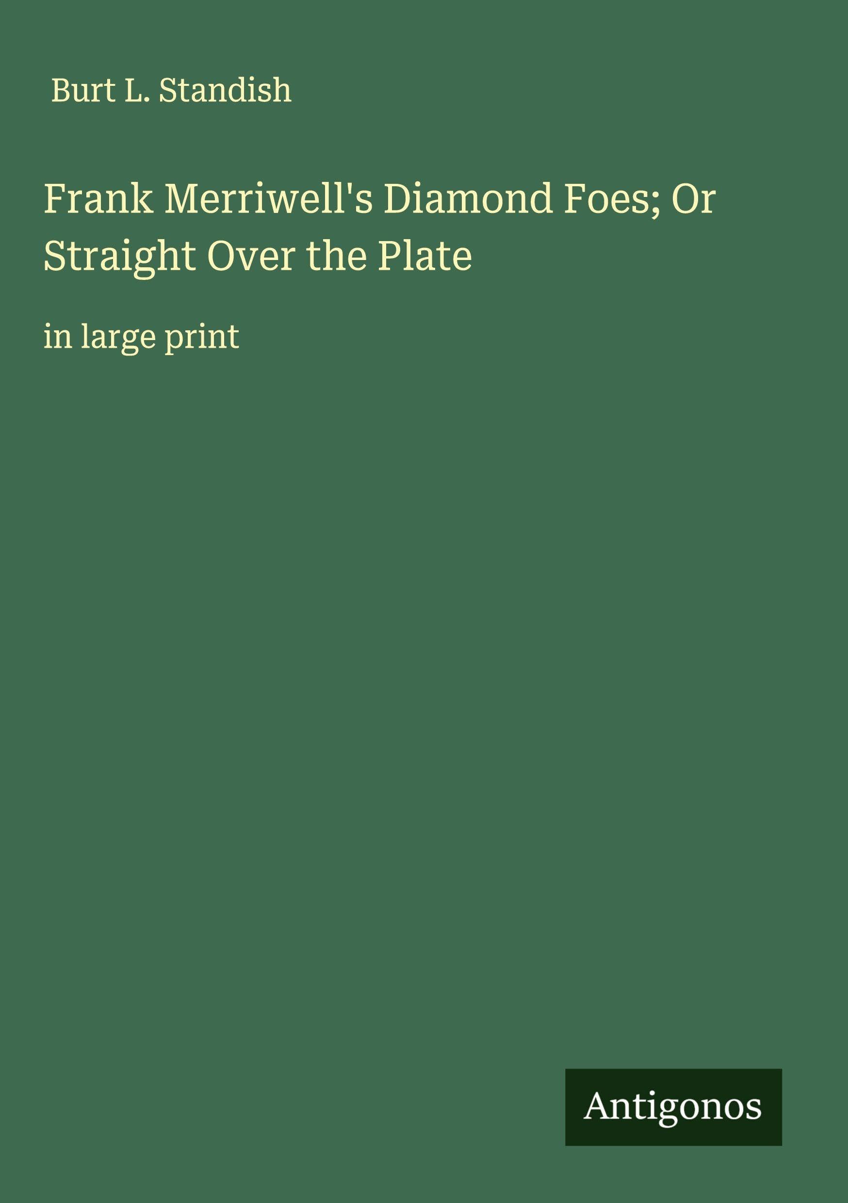 Frank Merriwell's Diamond Foes; Or Straight Over the Plate Classics