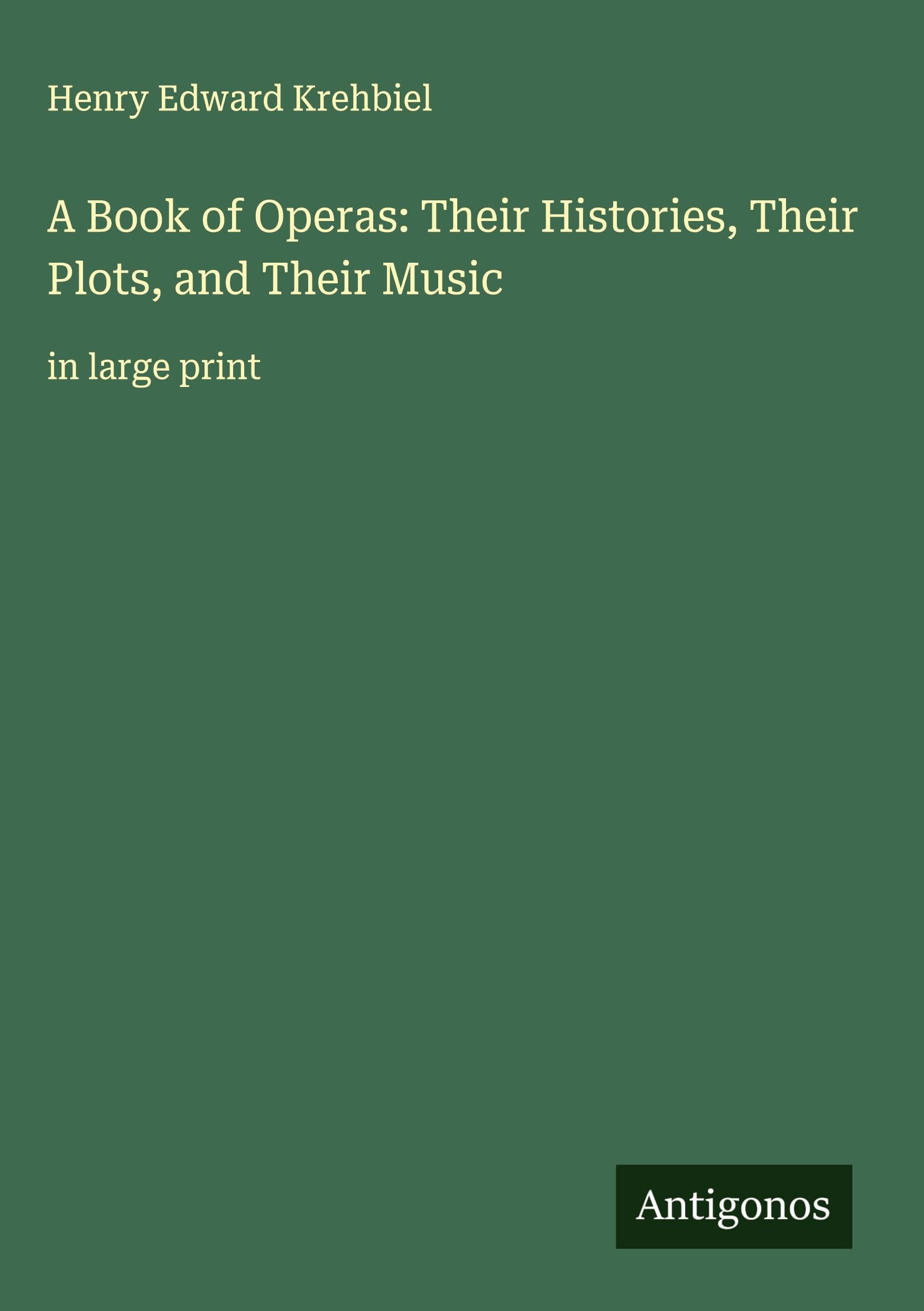 A Book of Operas: Their Histories, Their Plots, and Their Music Classics