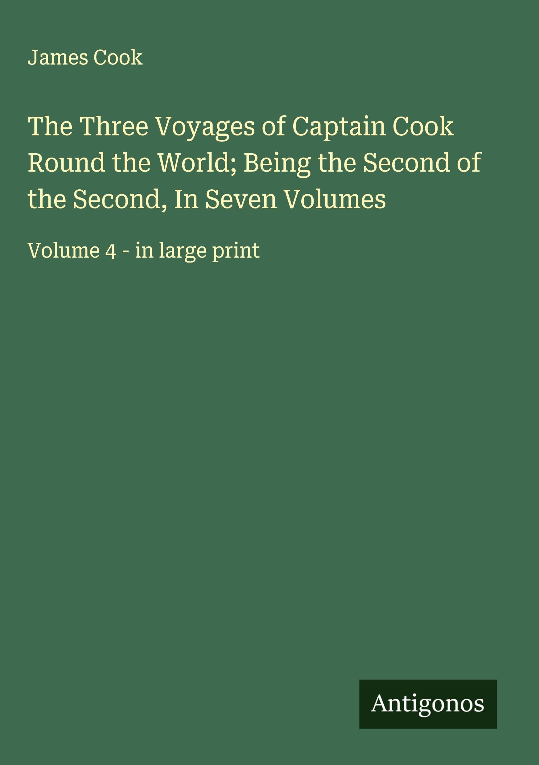 The Three Voyages of Captain Cook Round the World; Being the Second of the Second, In Seven Volumes Classics