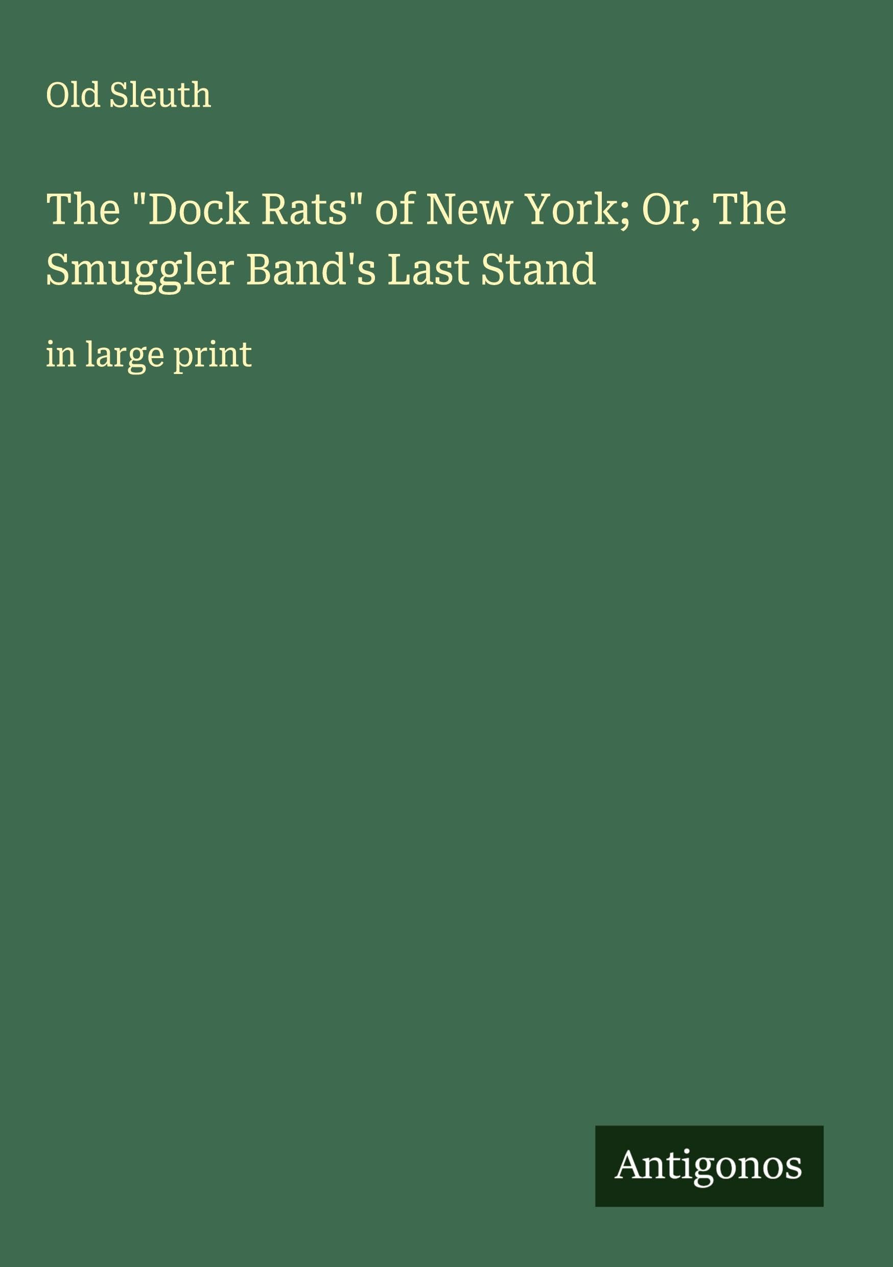 The "Dock Rats" of New York; Or, The Smuggler Band's Last Stand Classics