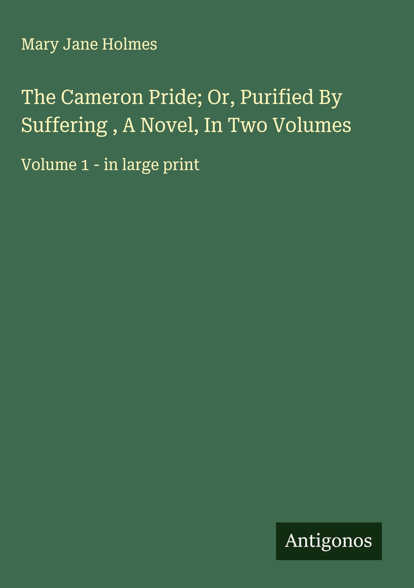 The Cameron Pride; Or, Purified By Suffering , A Novel, In Two Volumes Classics