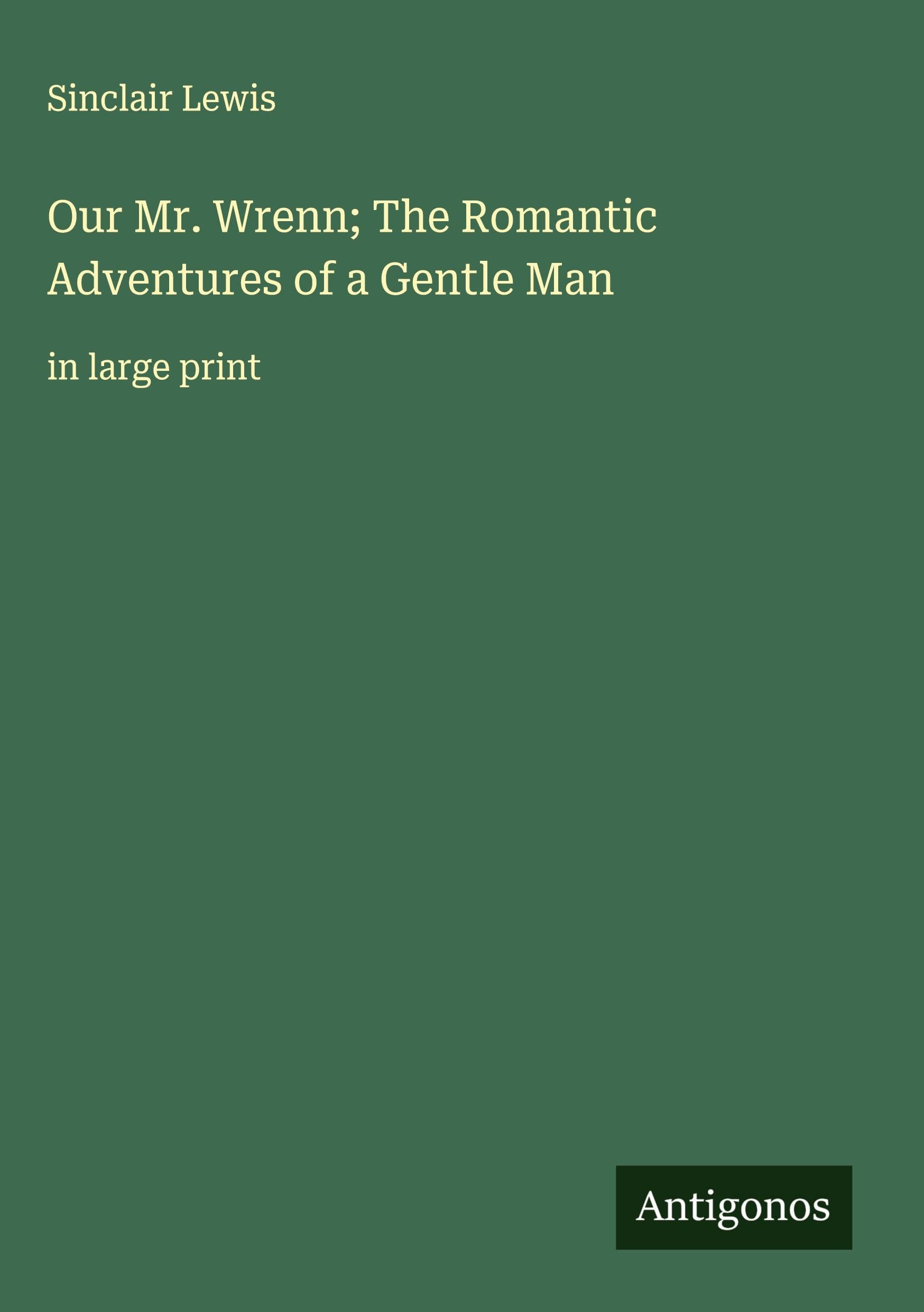 Our Mr. Wrenn; The Romantic Adventures of a Gentle Man Classics