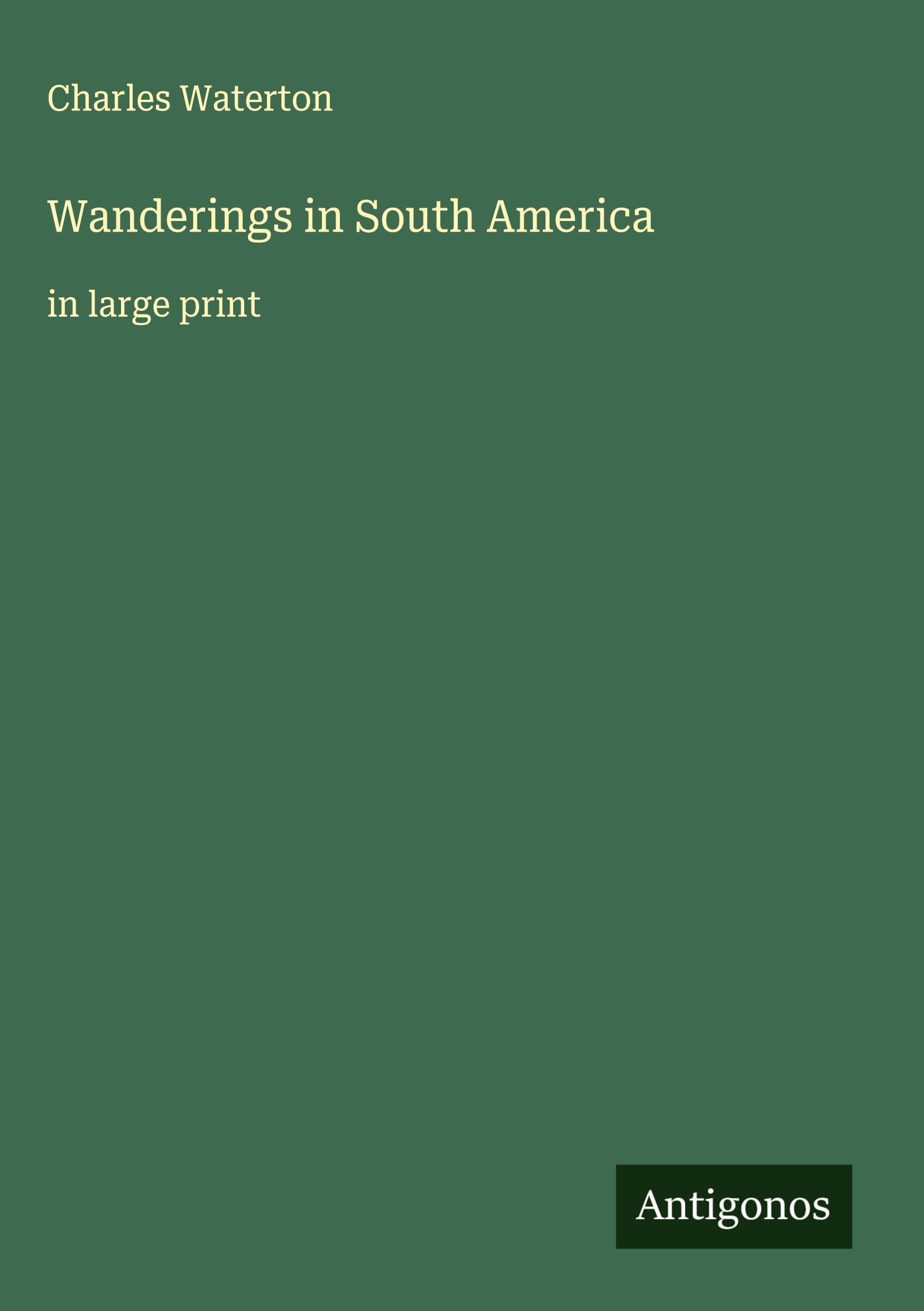 Wanderings in South America Classics