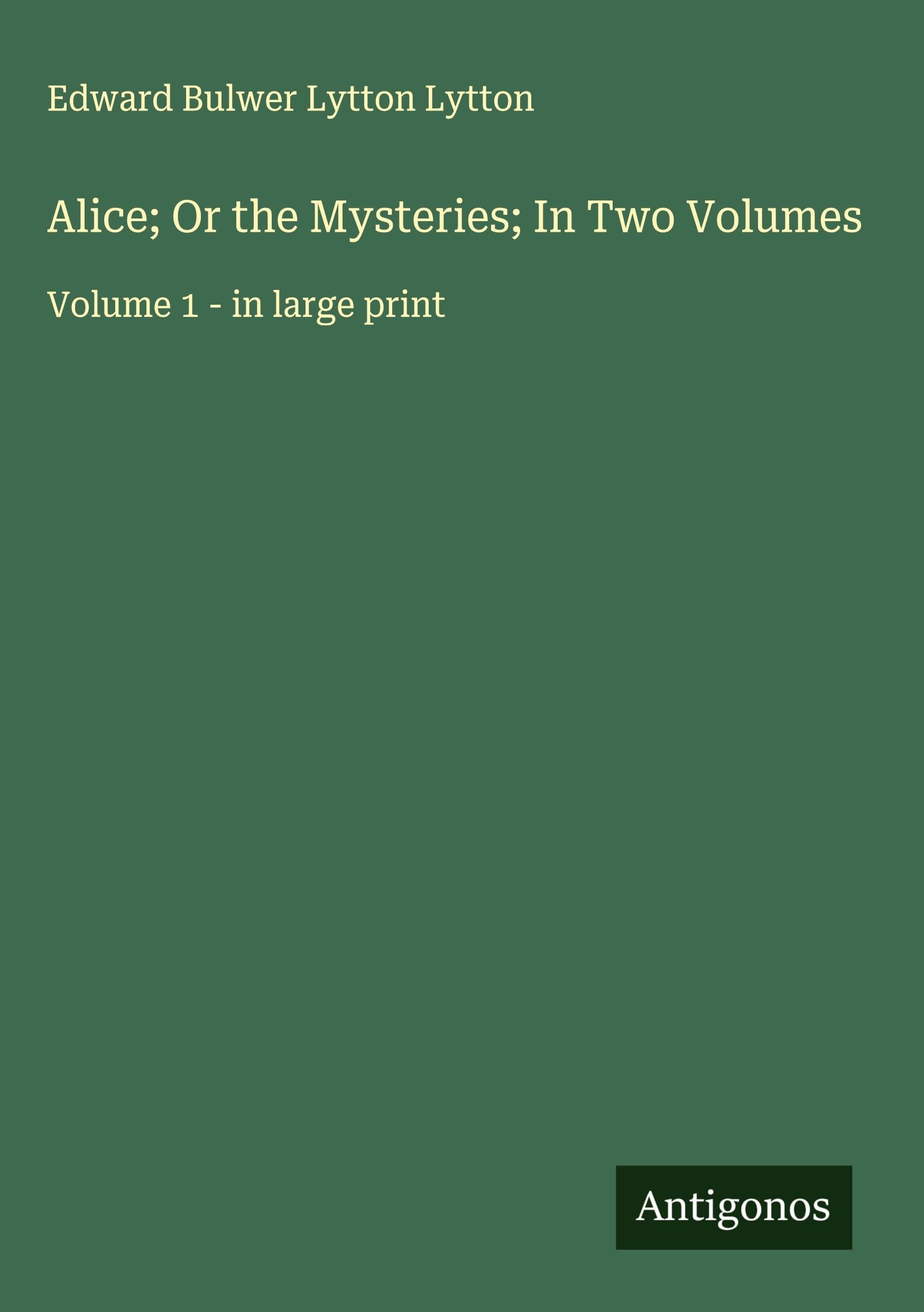 Alice; Or the Mysteries; In Two Volumes Classics
