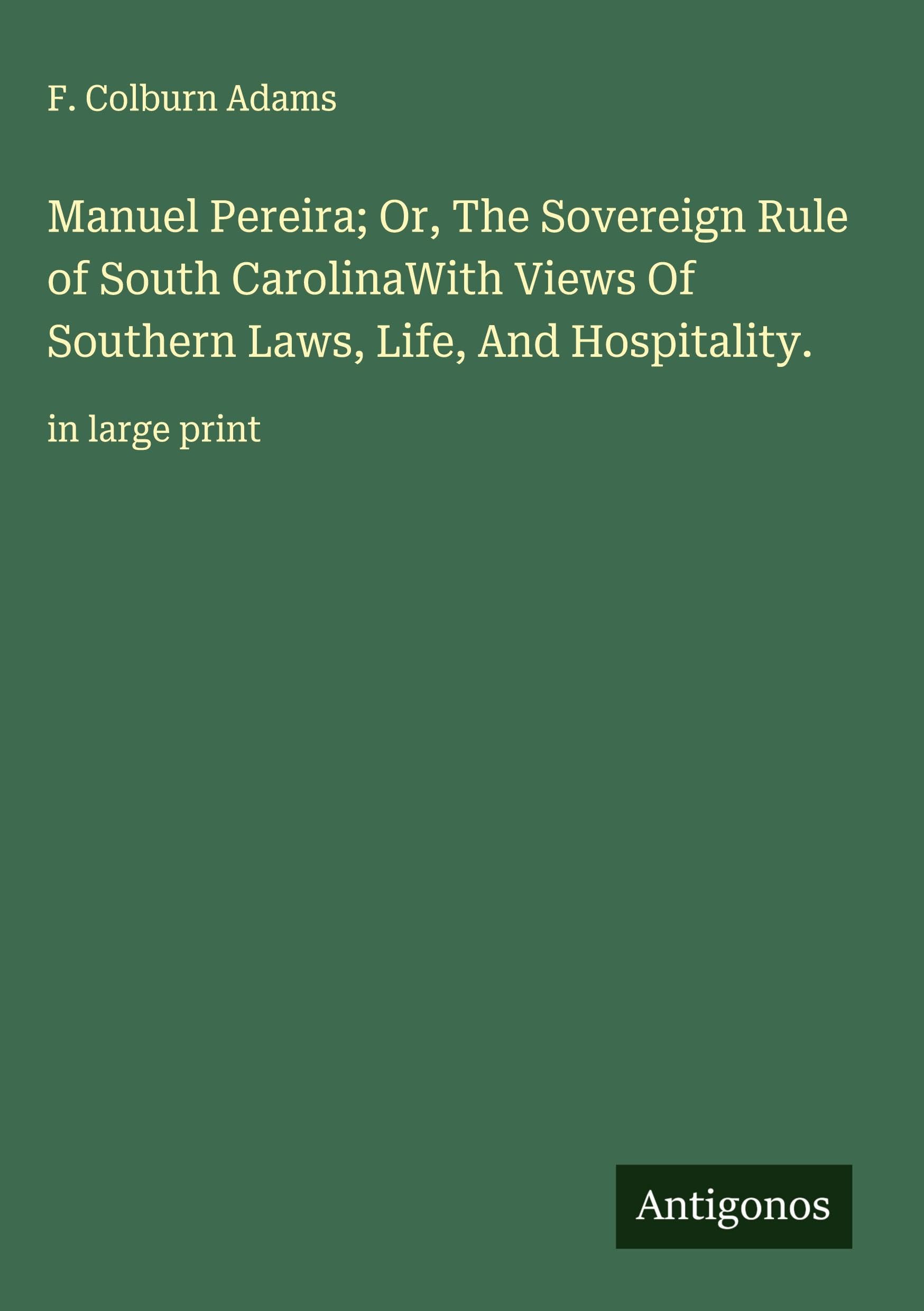 Manuel Pereira; Or, The Sovereign Rule of South CarolinaWith Views Of Southern Laws, Life, And Hospitality. Classics