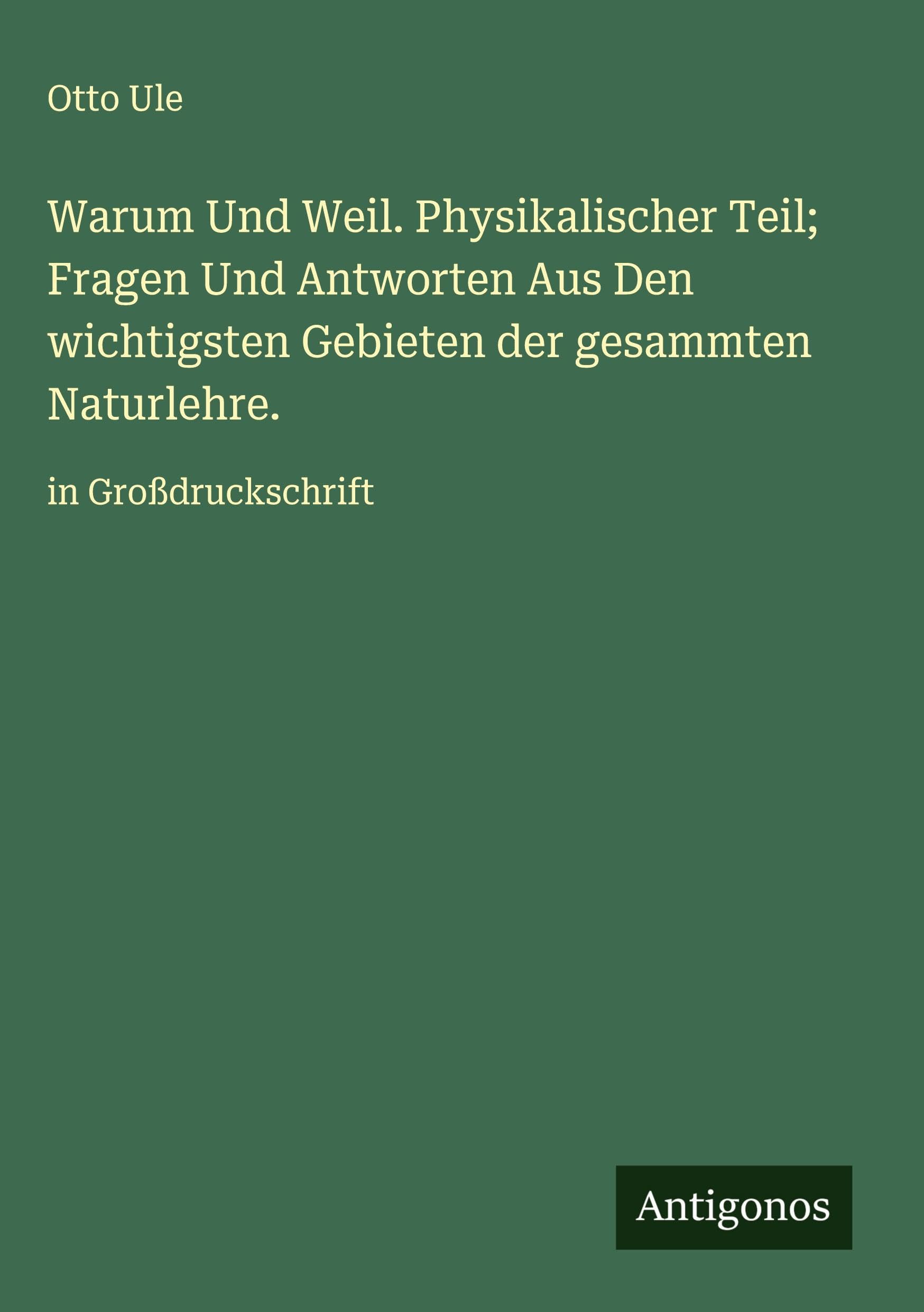 Warum Und Weil. Physikalischer Teil; Fragen Und Antworten Aus Den wichtigsten Gebieten der gesammten Naturlehre. Classics