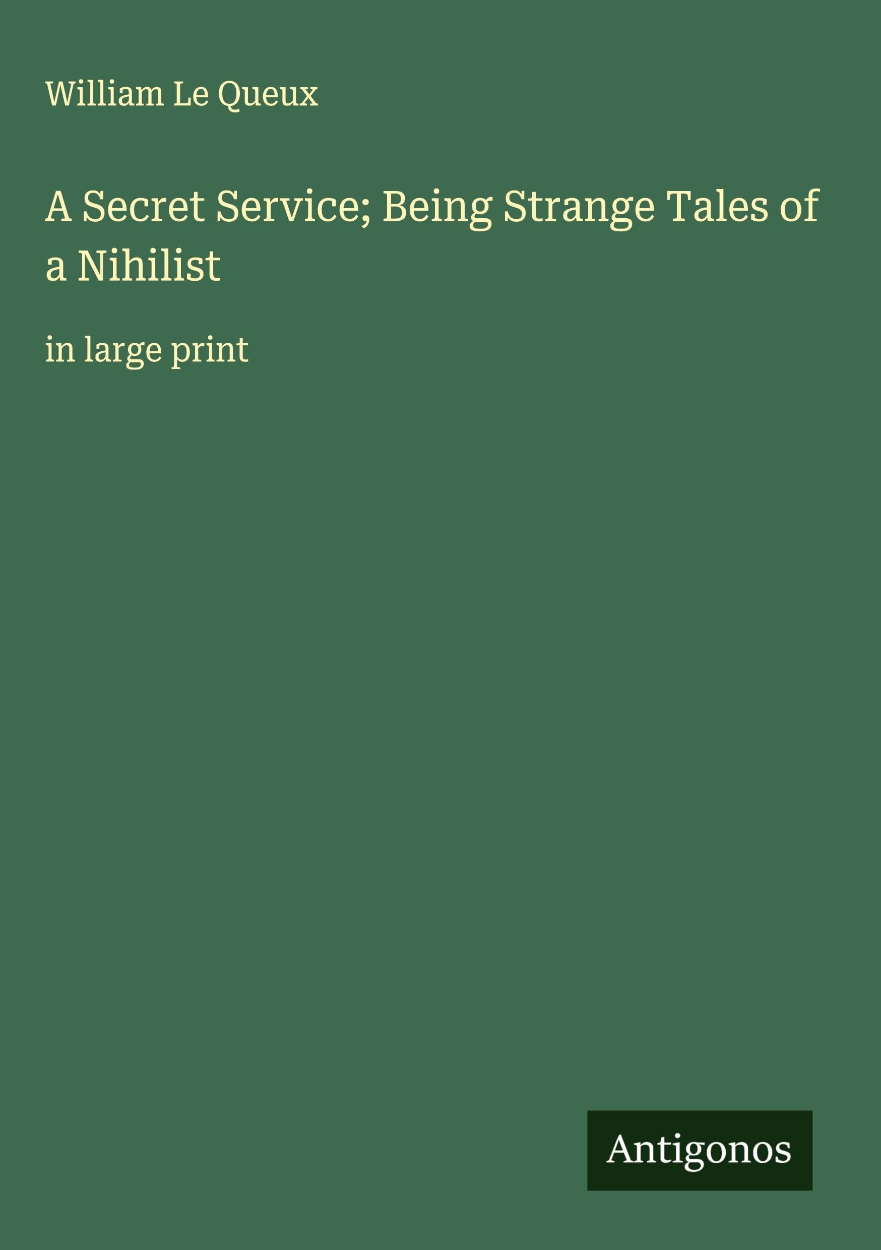 A Secret Service; Being Strange Tales of a Nihilist Classics