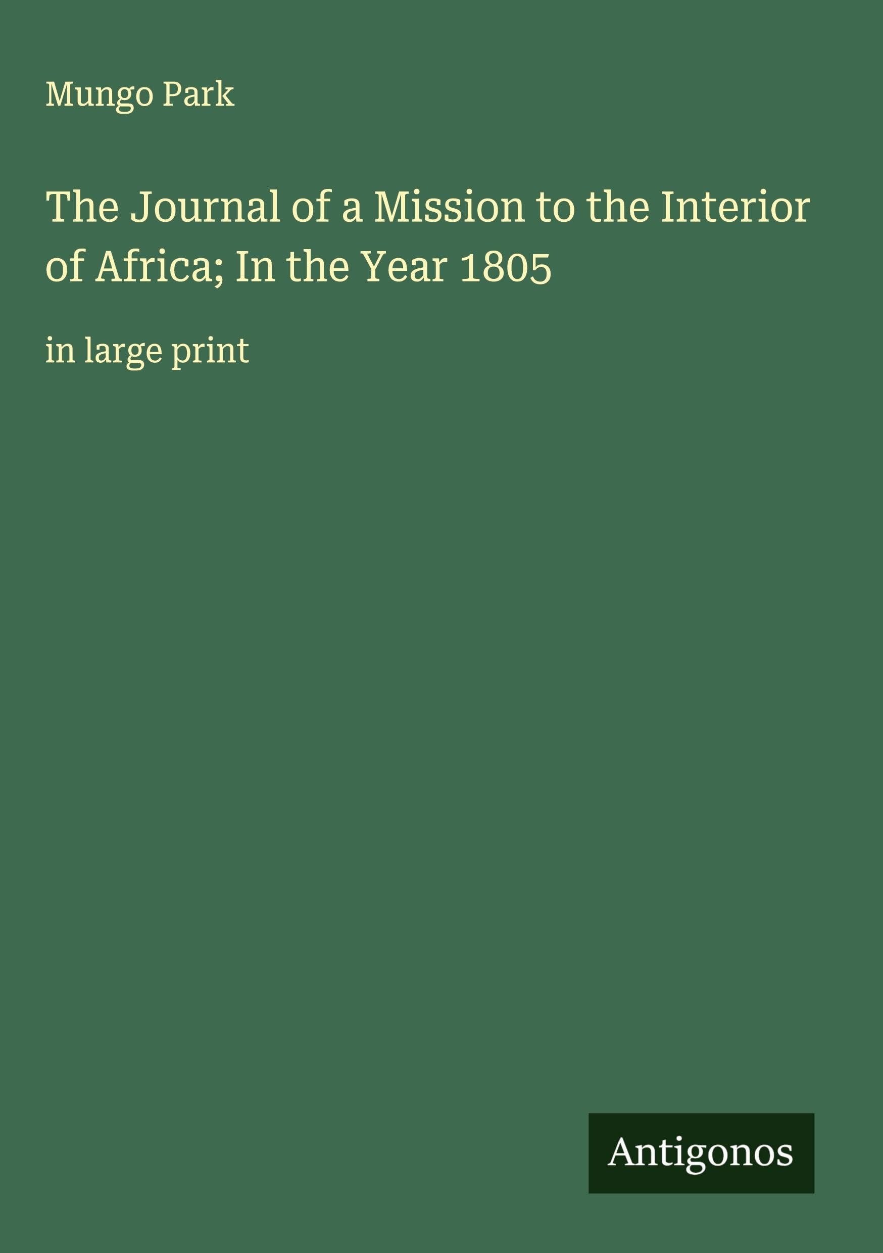 The Journal of a Mission to the Interior of Africa; In the Year 1805 Classics