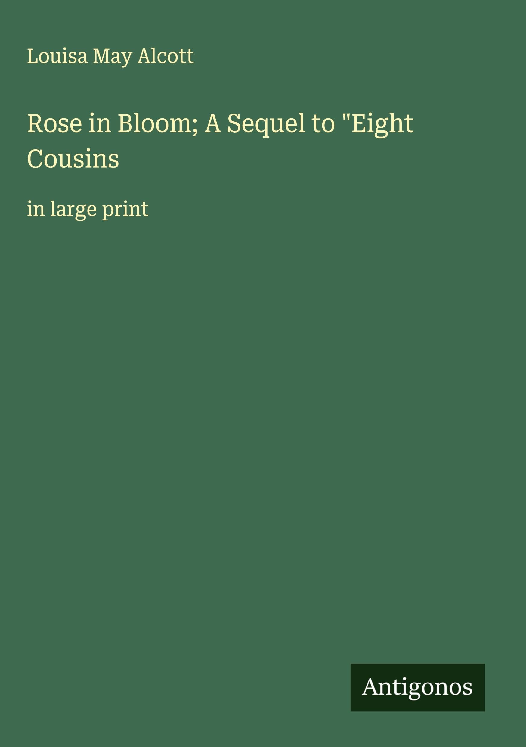 Rose in Bloom; A Sequel to "Eight Cousins Classics