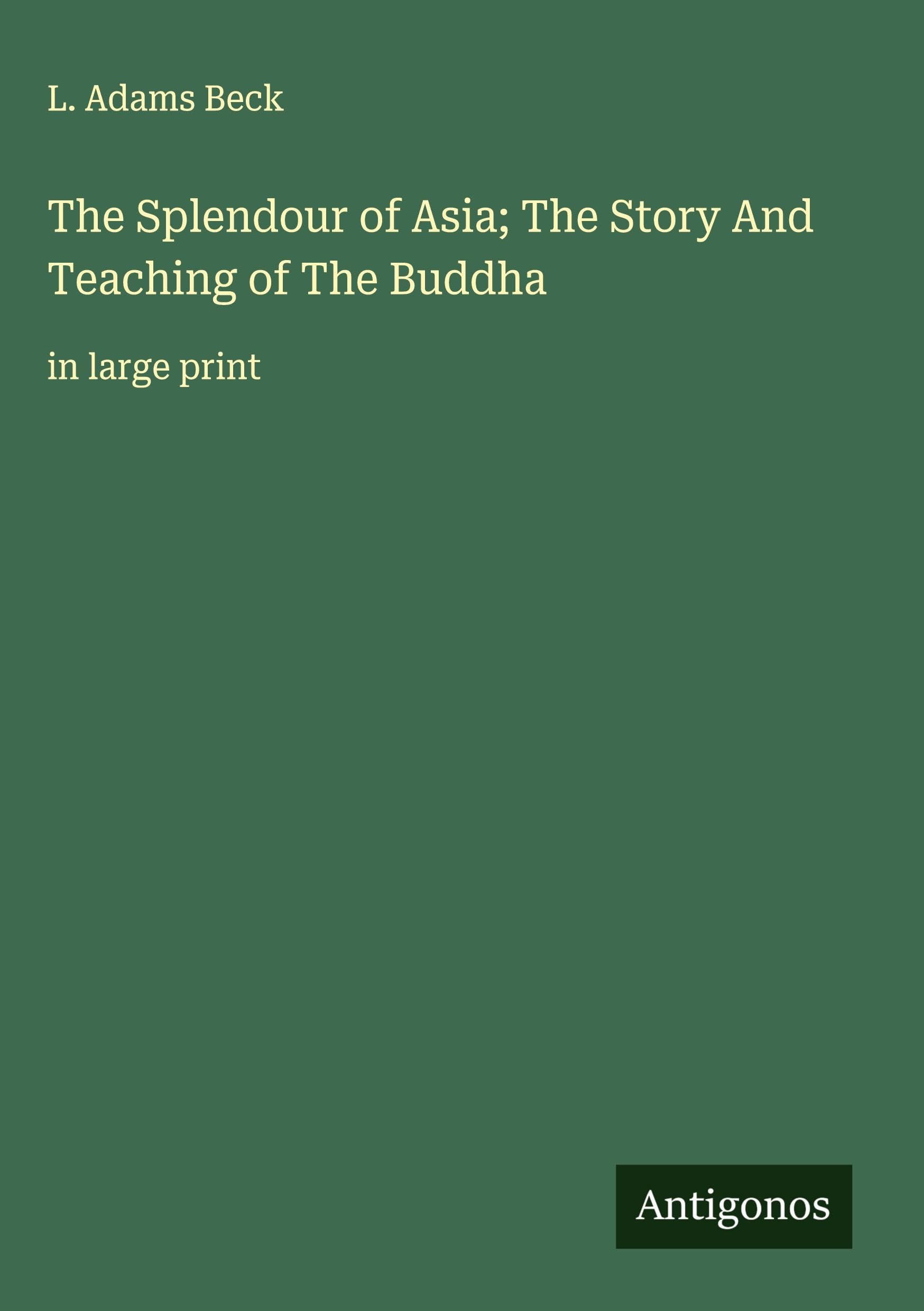 The Splendour of Asia; The Story And Teaching of The Buddha Classics