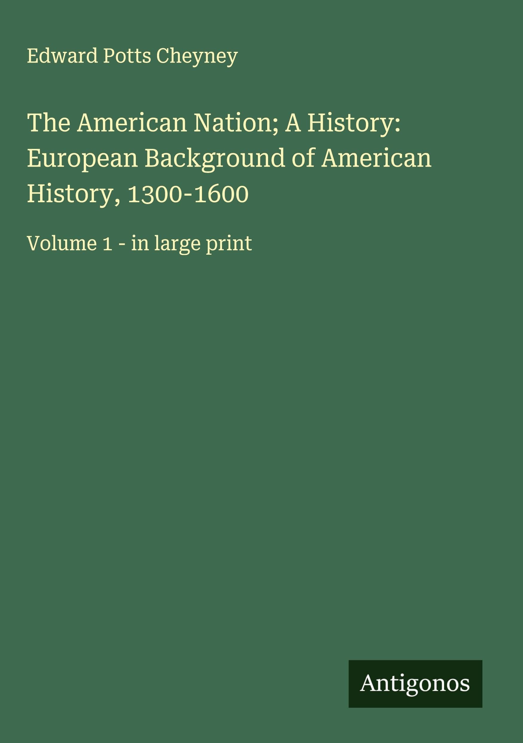 The American Nation; A History: European Background of American History, 1300-1600 Classics