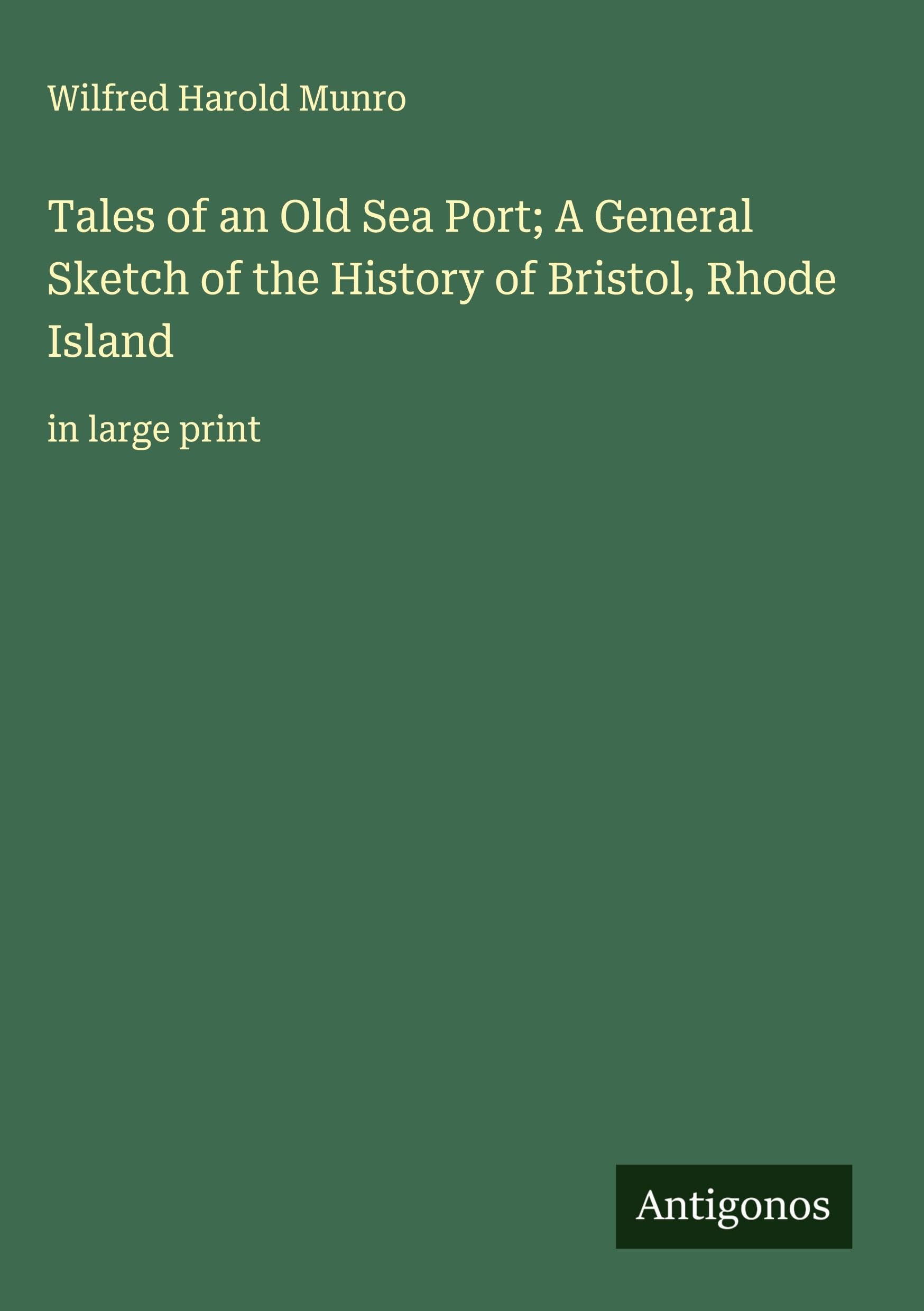 Tales of an Old Sea Port; A General Sketch of the History of Bristol, Rhode Island Classics