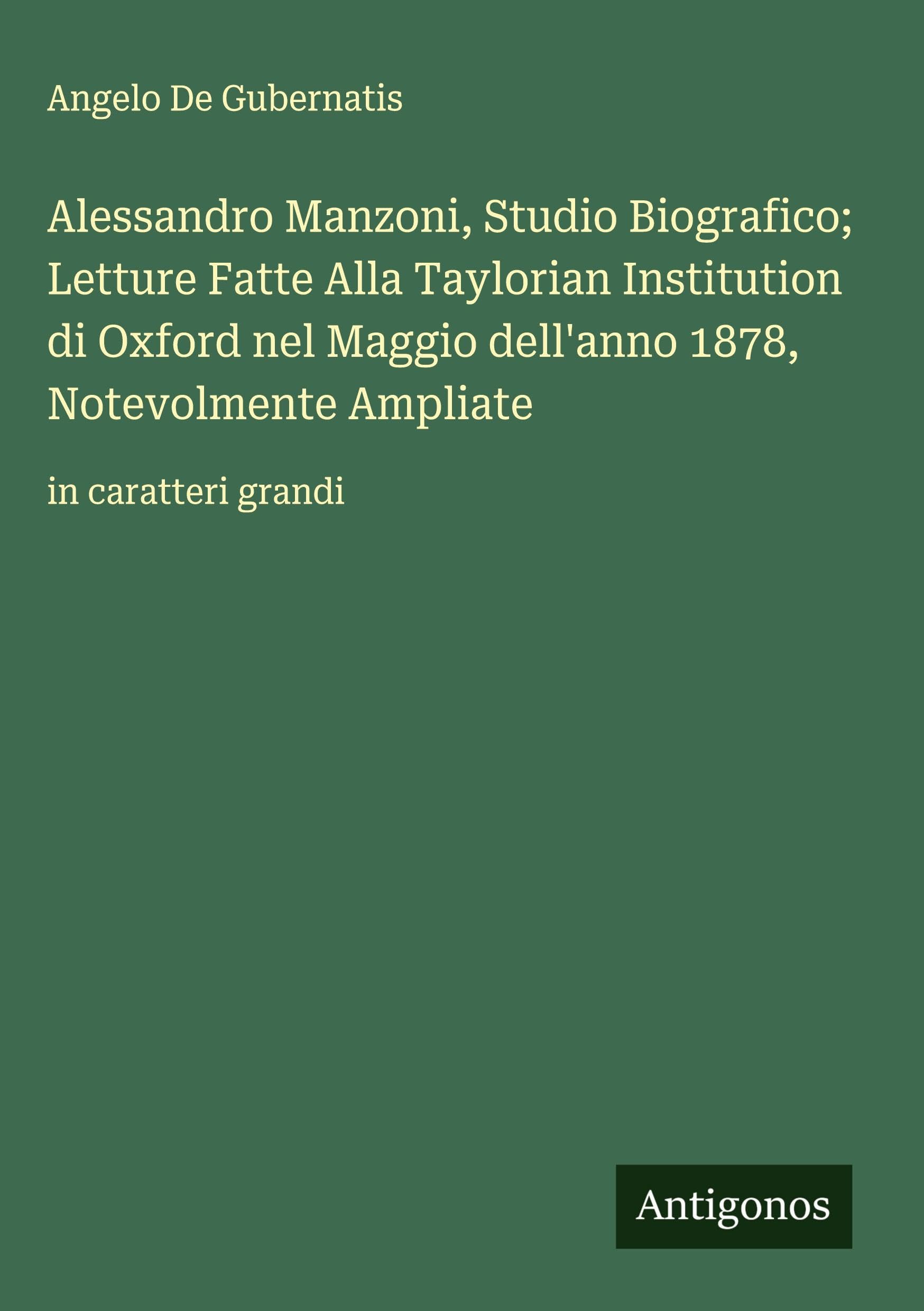 Alessandro Manzoni, Studio Biografico; Letture Fatte Alla Taylorian Institution di Oxford nel Maggio dell'anno 1878, Notevolmente Ampliate Classics