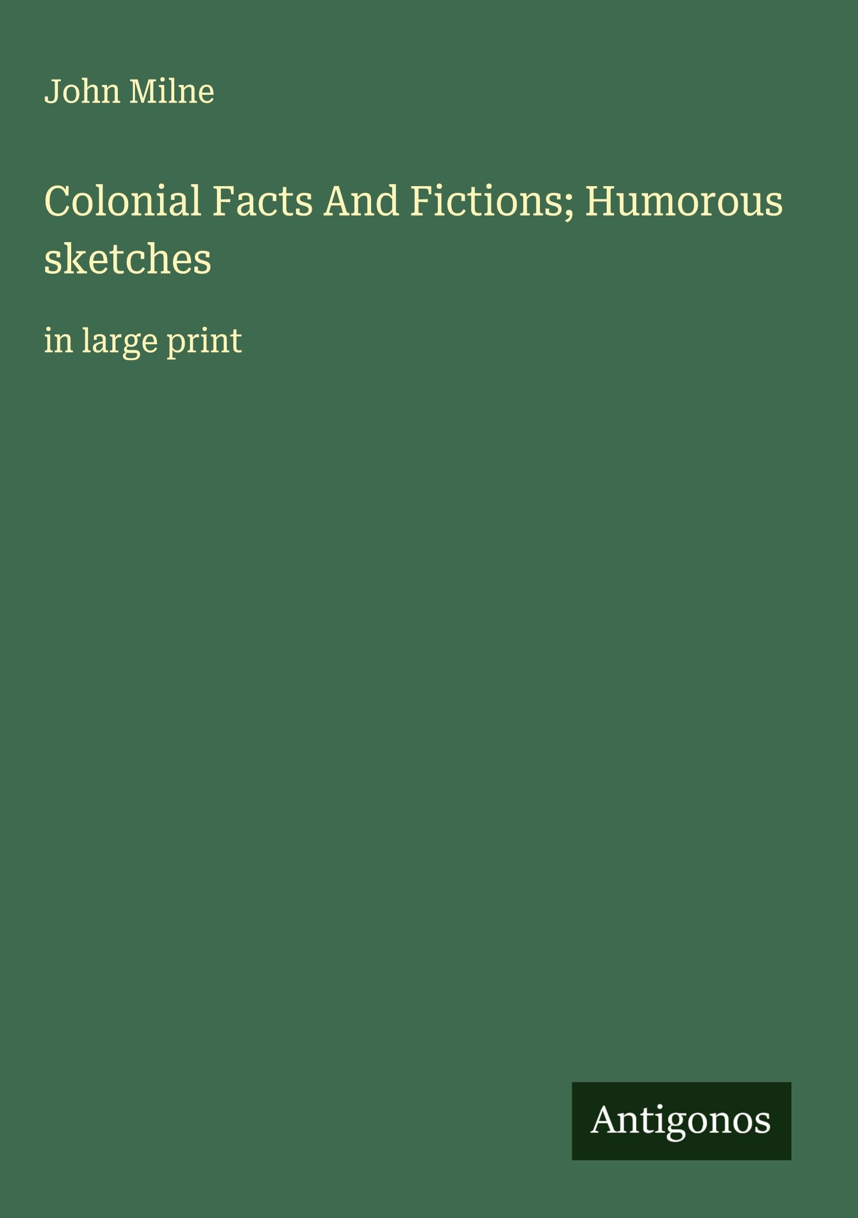 Colonial Facts And Fictions; Humorous sketches Classics